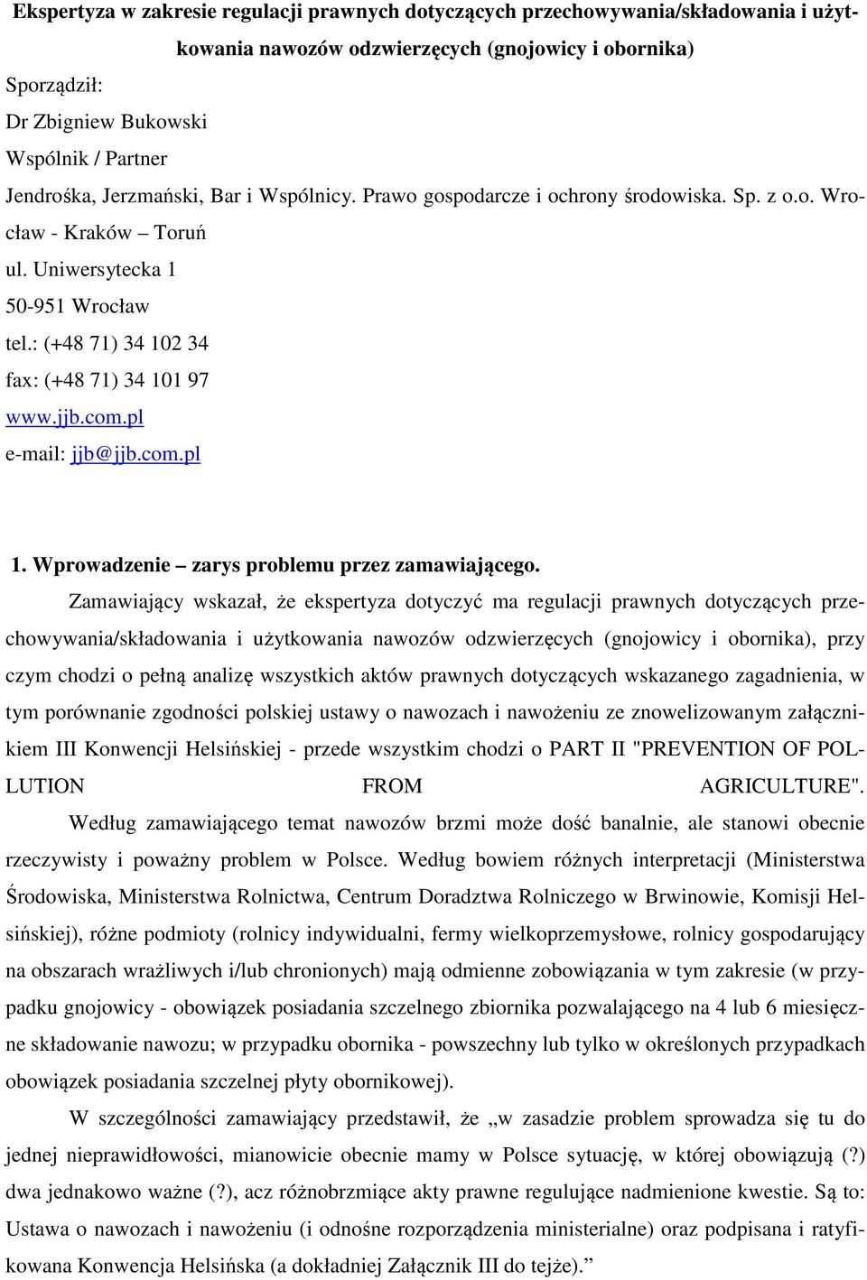 : (+48 71) 34 102 34 fax: (+48 71) 34 101 97 www.jjb.com.pl e-mail: jjb@jjb.com.pl 1. Wprowadzenie zarys problemu przez zamawiającego.