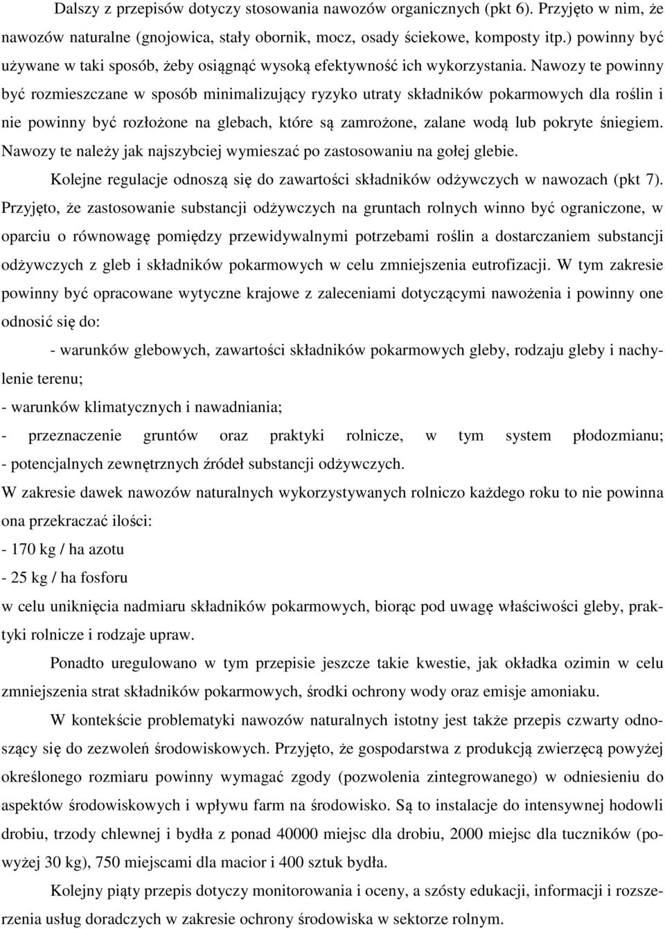 Nawozy te powinny być rozmieszczane w sposób minimalizujący ryzyko utraty składników pokarmowych dla roślin i nie powinny być rozłożone na glebach, które są zamrożone, zalane wodą lub pokryte