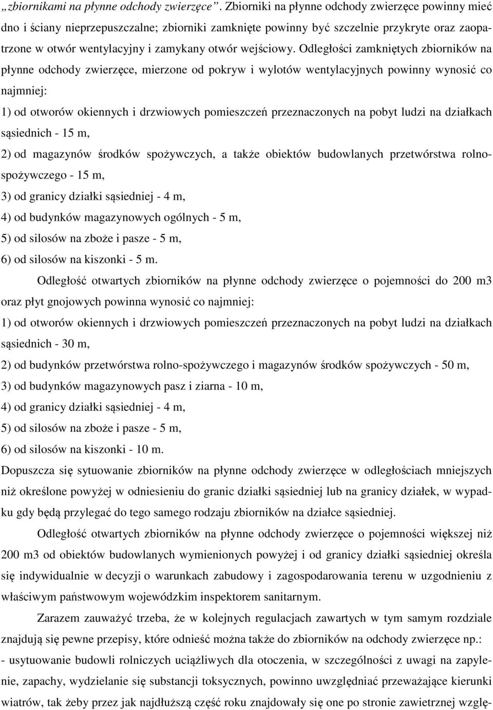 Odległości zamkniętych zbiorników na płynne odchody zwierzęce, mierzone od pokryw i wylotów wentylacyjnych powinny wynosić co najmniej: 1) od otworów okiennych i drzwiowych pomieszczeń przeznaczonych