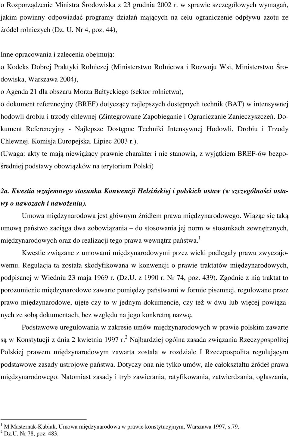 44), Inne opracowania i zalecenia obejmują: o Kodeks Dobrej Praktyki Rolniczej (Ministerstwo Rolnictwa i Rozwoju Wsi, Ministerstwo Środowiska, Warszawa 2004), o Agenda 21 dla obszaru Morza