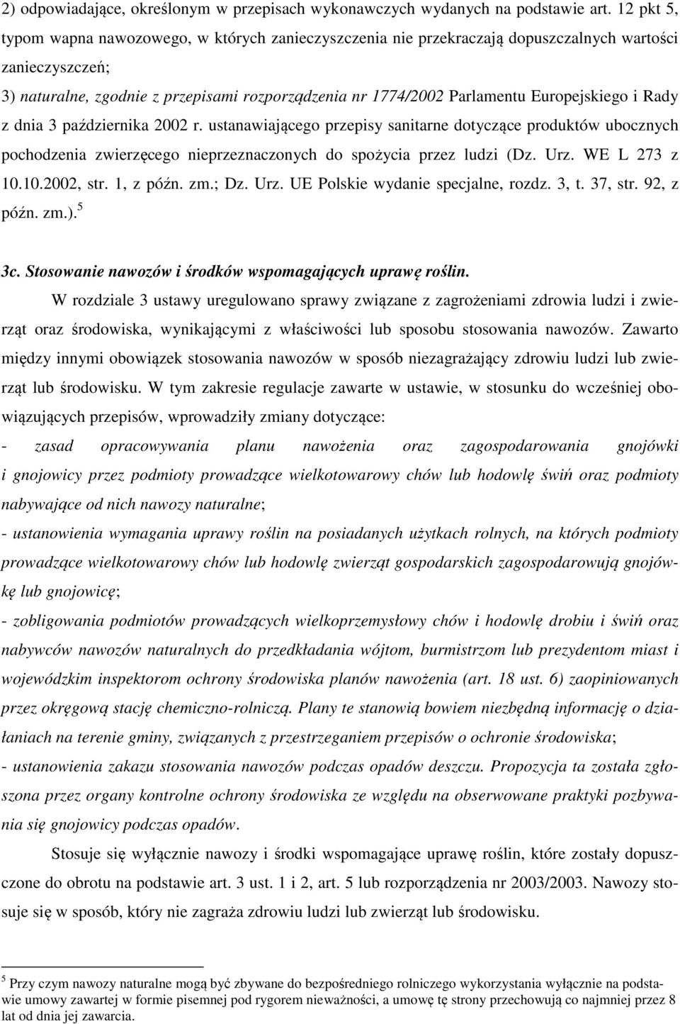 Europejskiego i Rady z dnia 3 października 2002 r. ustanawiającego przepisy sanitarne dotyczące produktów ubocznych pochodzenia zwierzęcego nieprzeznaczonych do spożycia przez ludzi (Dz. Urz.