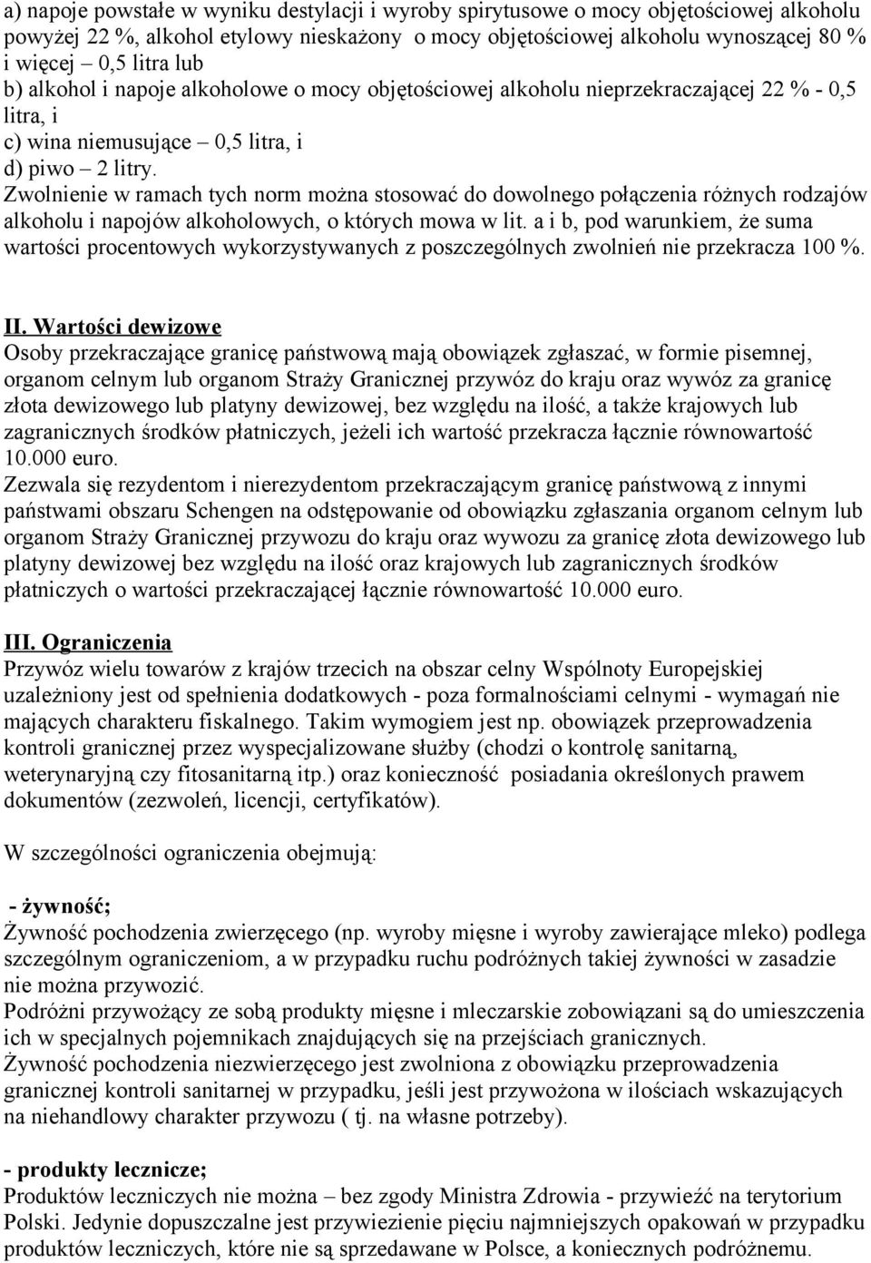 Zwolnienie w ramach tych norm można stosować do dowolnego połączenia różnych rodzajów alkoholu i napojów alkoholowych, o których mowa w lit.