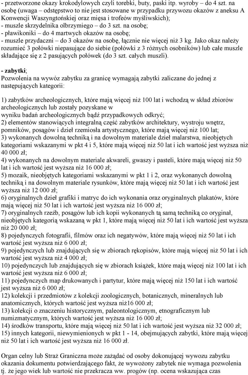 na osobę; - pławikoniki do 4 martwych okazów na osobę; - muszle przydaczni do 3 okazów na osobę, łącznie nie więcej niż 3 kg.