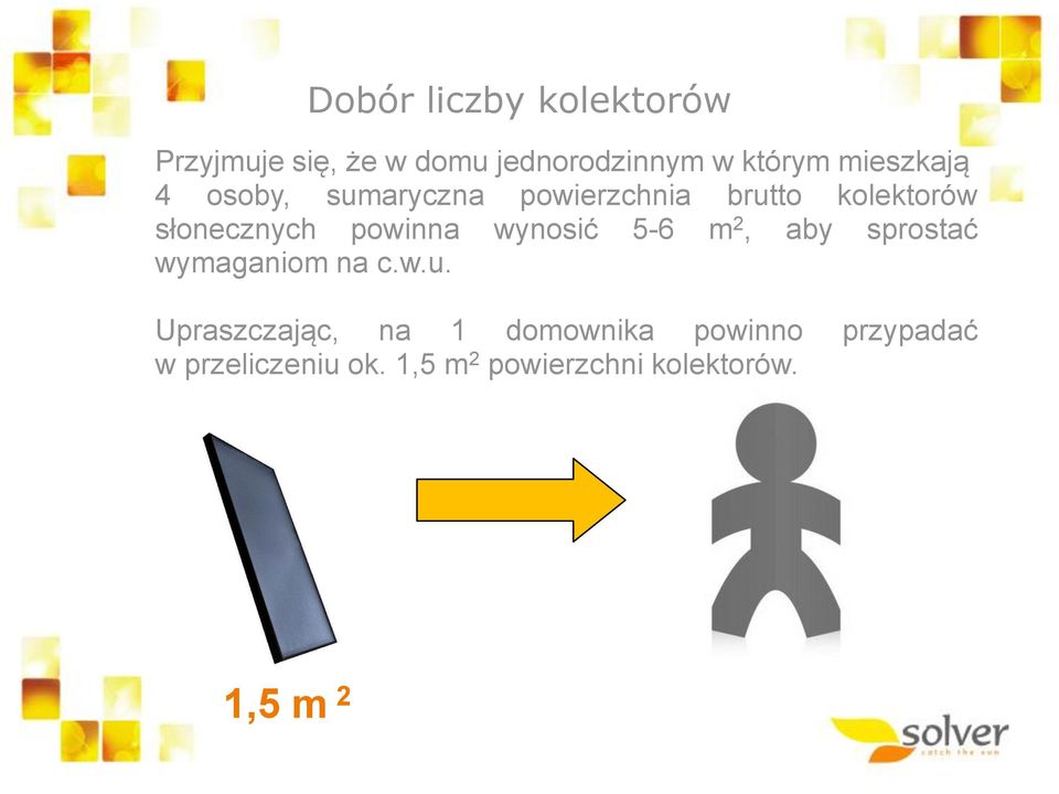 powinna wynosić 5-6 m 2, aby sprostać wymaganiom na c.w.u.