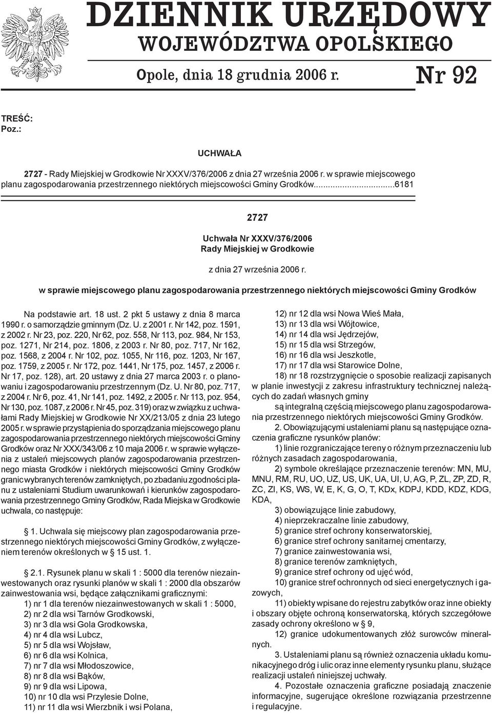 w sprawie miejscowego planu zagospodarowania przestrzennego niektórych miejscowości Gminy Grodków Na podstawie art. 18 ust. 2 pkt 5 ustawy z dnia 8 marca 1990 r. o samorządzie gminnym (Dz. U.