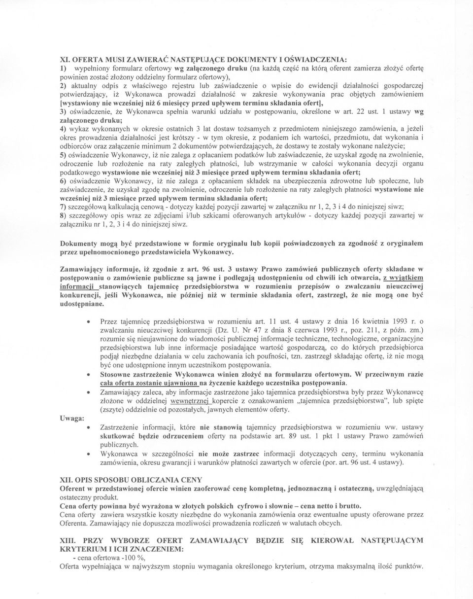 wykonywania prac objetych zamówieniem (wystawiony nie wczesniej niz 6 miesiecy przed uplywem terminu skladania ofert], 3) oswiadczenie, ze Wykonawca spelnia warunki udzialu w postepowaniu, okreslone