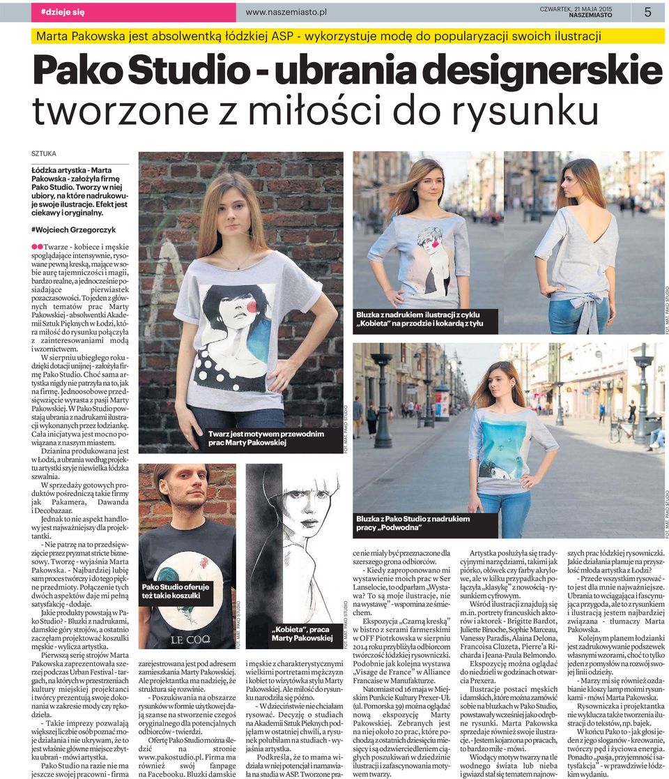 Marta Pakowska- założyła firmę Pako Studio. Tworzy w niej ubiory, na które nadrukowuje swoje ilustracje. Efekt jest ciekawy i oryginalny.