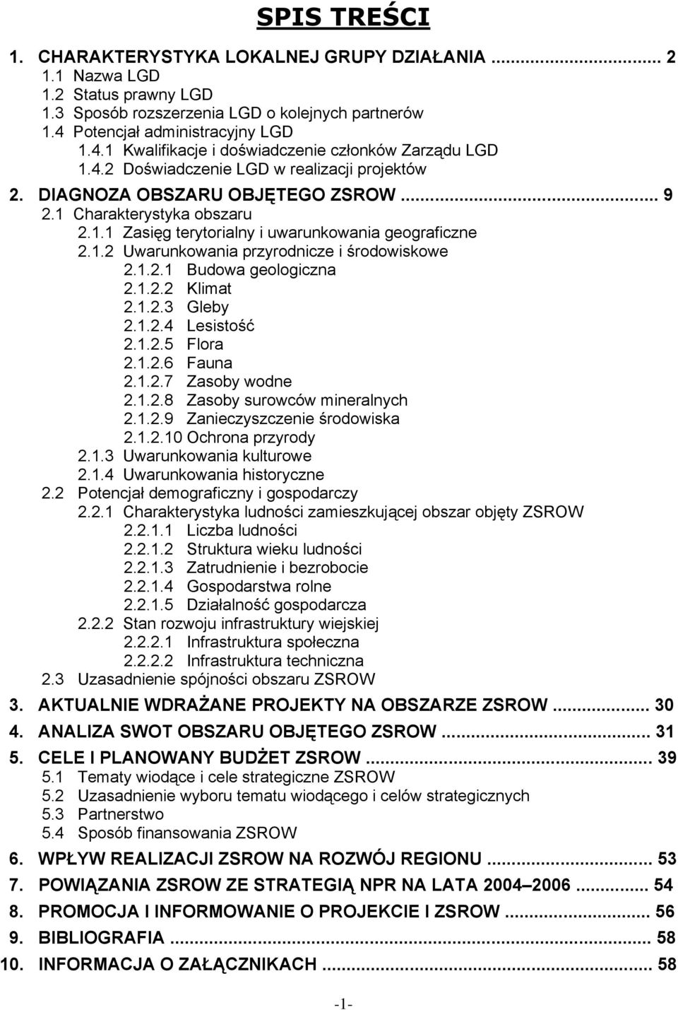 1 Charakterystyka obszaru 2.1.1 Zasięg terytorialny i uwarunkowania geograficzne 2.1.2 Uwarunkowania przyrodnicze i środowiskowe 2.1.2.1 Budowa geologiczna 2.1.2.2 Klimat 2.1.2.3 Gleby 2.1.2.4 Lesistość 2.