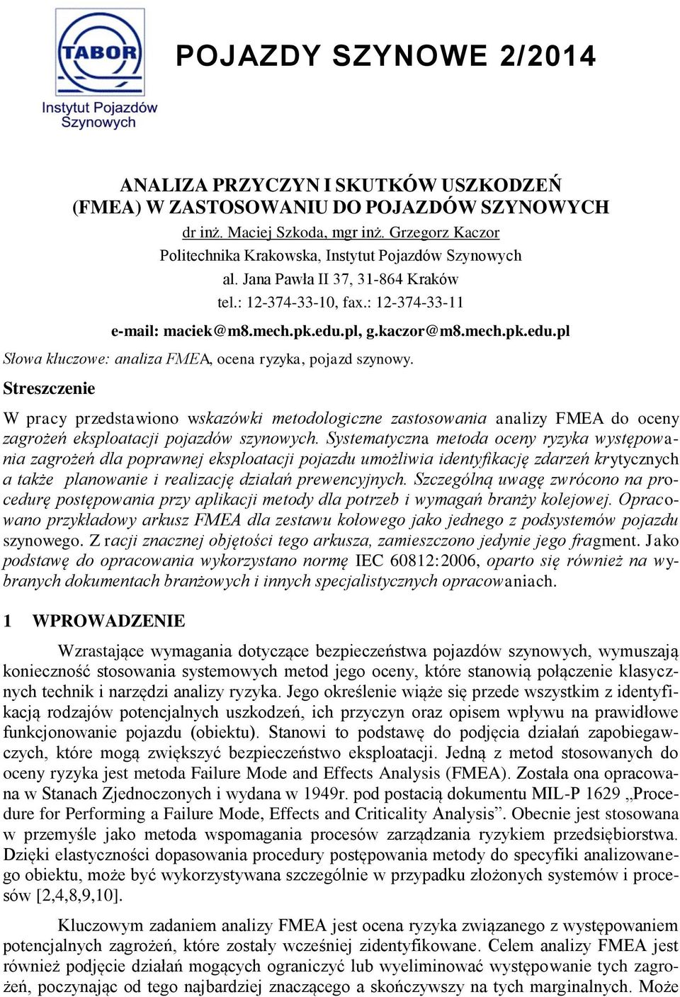 Streszczene W pracy przedstawono wskazówk metodologczne zastosowana analzy FMEA do oceny zagrożeń eksploatacj pojazdów szynowych.