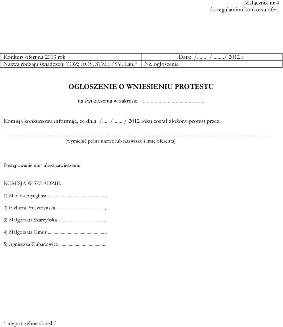 .. /... / 2012 roku został złożony protest przez:... (wymienić pełna nazwę lub nazwisko i imię oferenta) Postępowanie nie* ulega zawieszeniu.