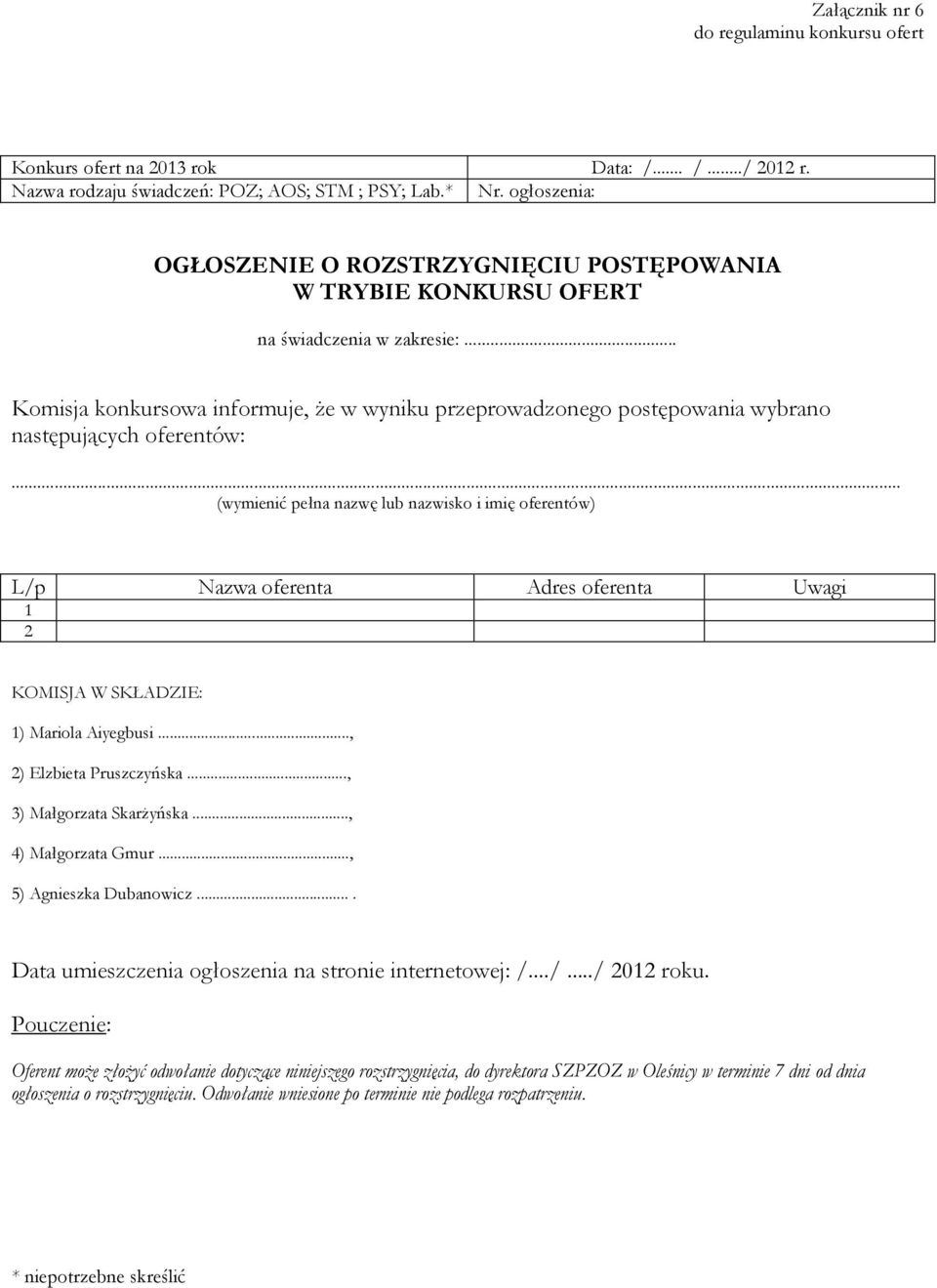 .. Komisja konkursowa informuje, że w wyniku przeprowadzonego postępowania wybrano następujących oferentów:.