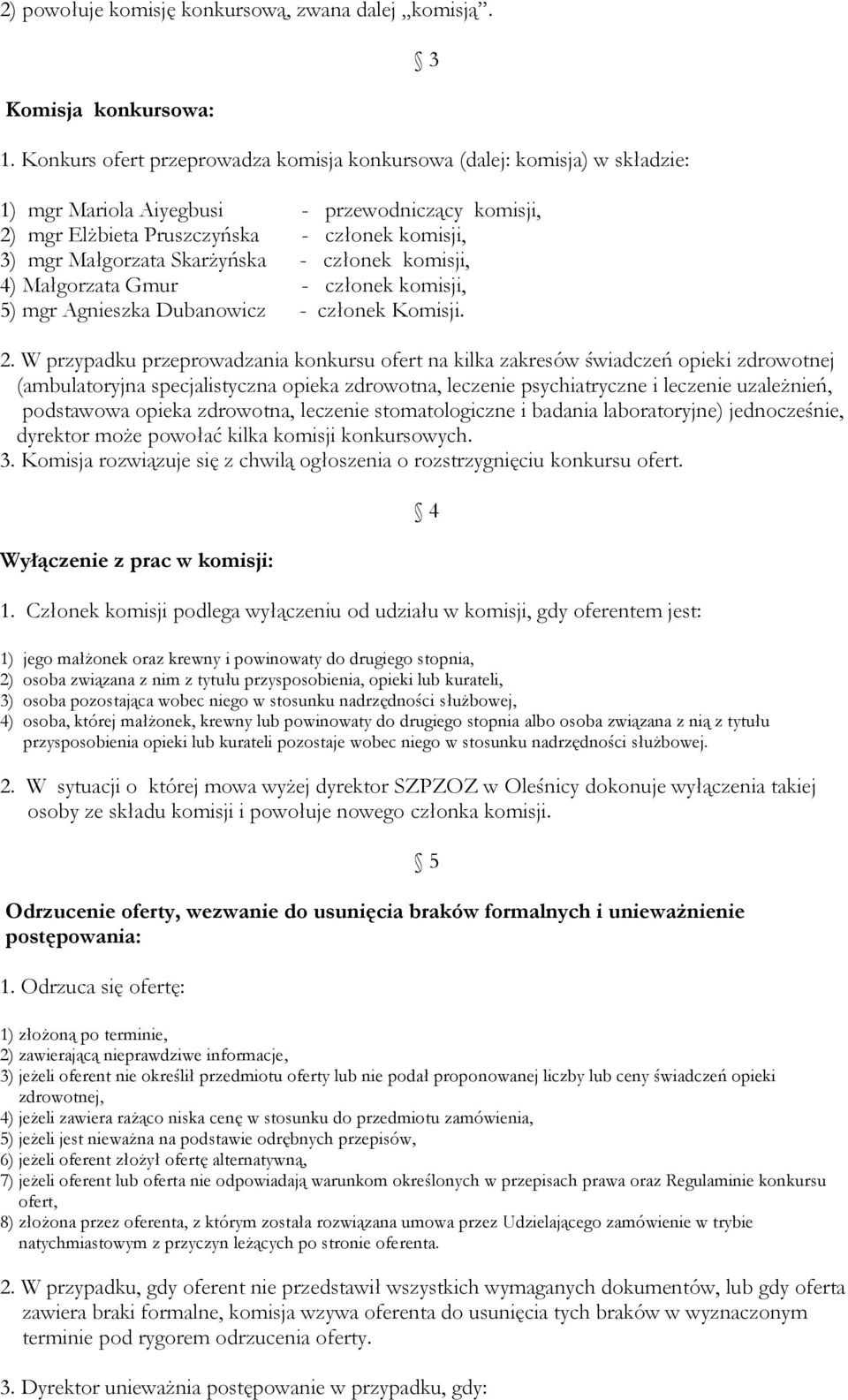 Skarżyńska - członek komisji, 4) Małgorzata Gmur - członek komisji, 5) mgr Agnieszka Dubanowicz - członek Komisji. 3 2.