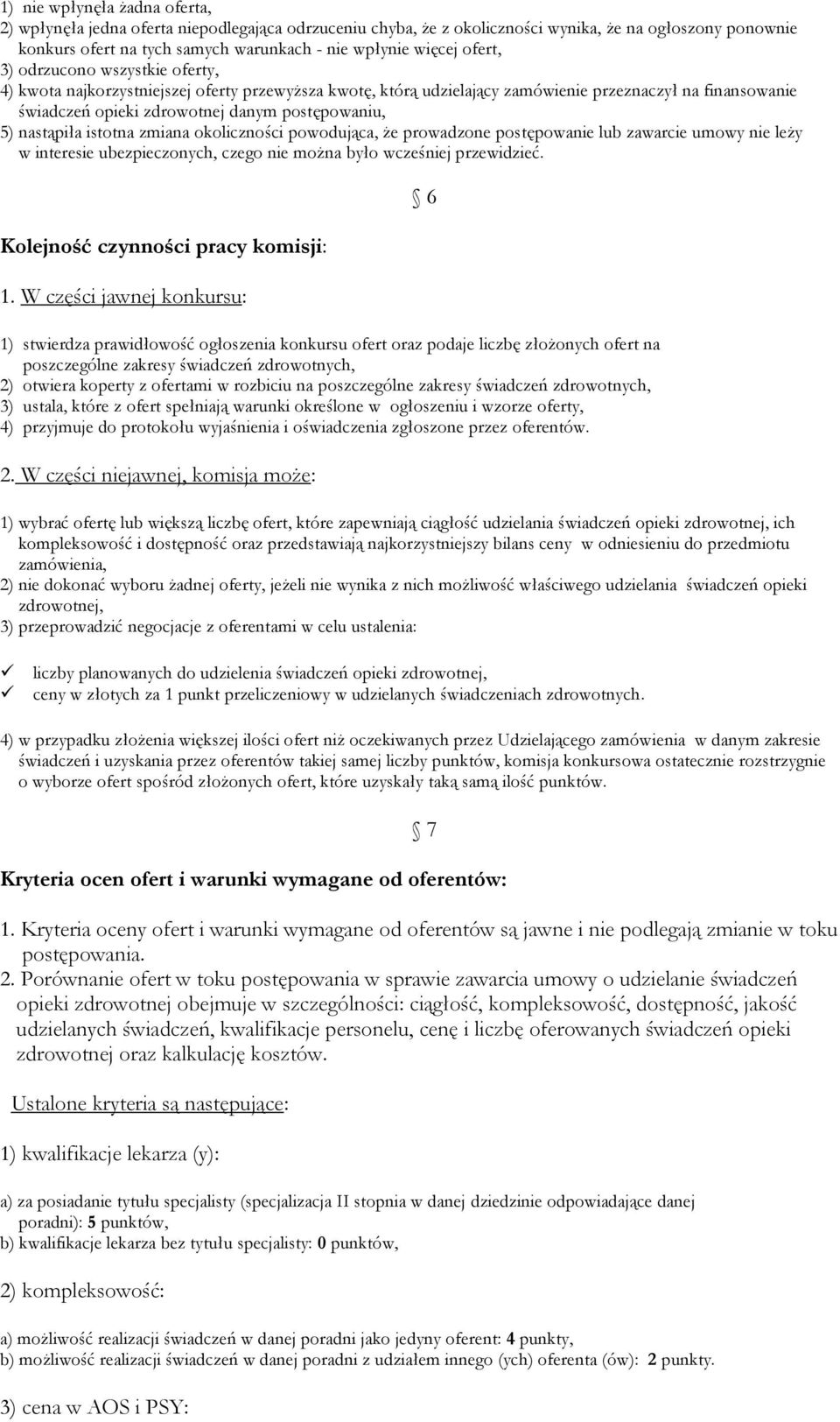 nastąpiła istotna zmiana okoliczności powodująca, że prowadzone postępowanie lub zawarcie umowy nie leży w interesie ubezpieczonych, czego nie można było wcześniej przewidzieć.