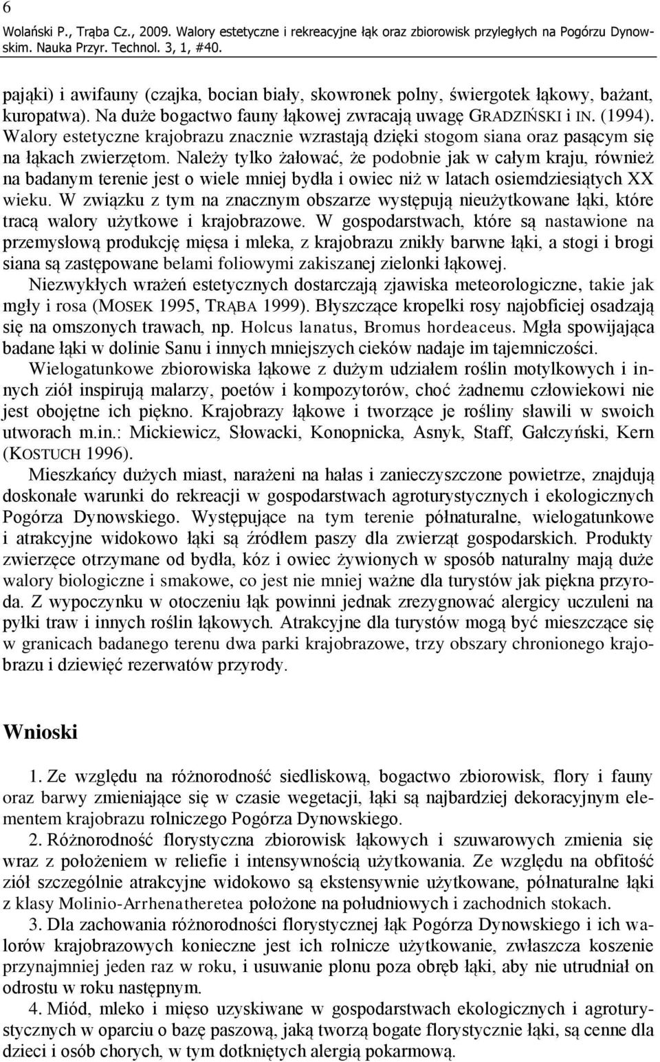 Walory estetyczne krajobrazu znacznie wzrastają dzięki stogom siana oraz pasącym się na łąkach zwierzętom.