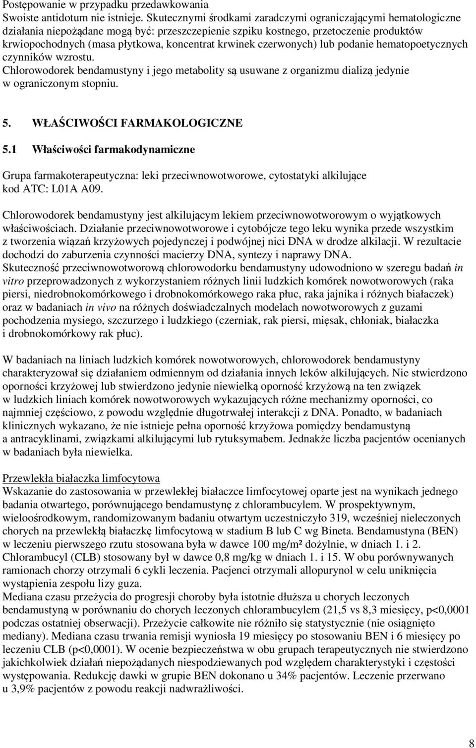 krwinek czerwonych) lub podanie hematopoetycznych czynników wzrostu. Chlorowodorek bendamustyny i jego metabolity są usuwane z organizmu dializą jedynie w ograniczonym stopniu. 5.