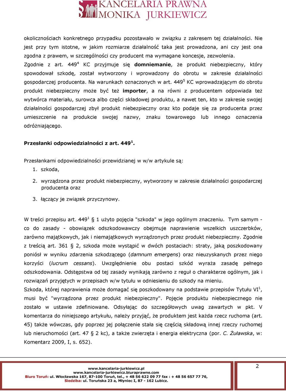 449 4 KC przyjmuje się domniemanie, że produkt niebezpieczny, który spowodował szkodę, został wytworzony i wprowadzony do obrotu w zakresie działalności gospodarczej producenta.