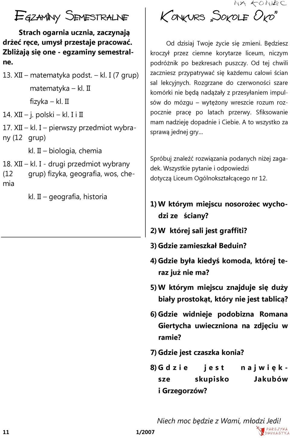 II geografia, historia NA KONIEC Konkurs Sokole Oko Od dzisiaj Twoje życie się zmieni. Będziesz kroczył przez ciemne korytarze liceum, niczym podróżnik po bezkresach puszczy.