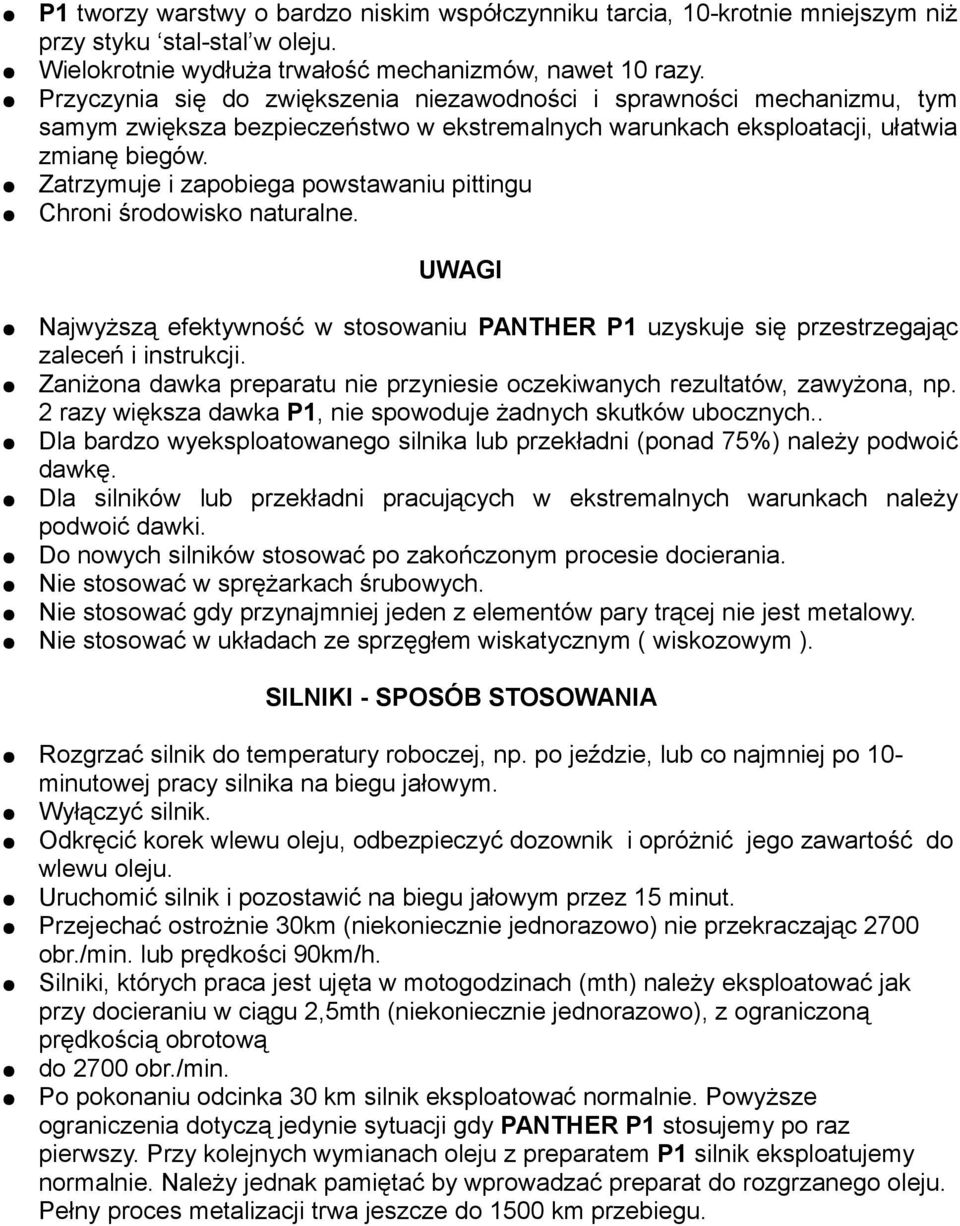 Zatrzymuje i zapobiega powstawaniu pittingu Chroni środowisko naturalne. UWAGI Najwyższą efektywność w stosowaniu PANTHER P1 uzyskuje się przestrzegając zaleceń i instrukcji.