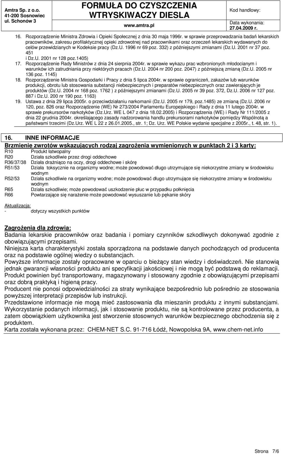 1996 nr 69 poz. 332) z późniejszymi zmianami (Dz.U. 2001 nr 37 poz. 451 i Dz.U. 2001 nr 128 poz.1405) 17. Rozporządzenie Rady Ministrów z dnia 24 sierpnia 2004r.