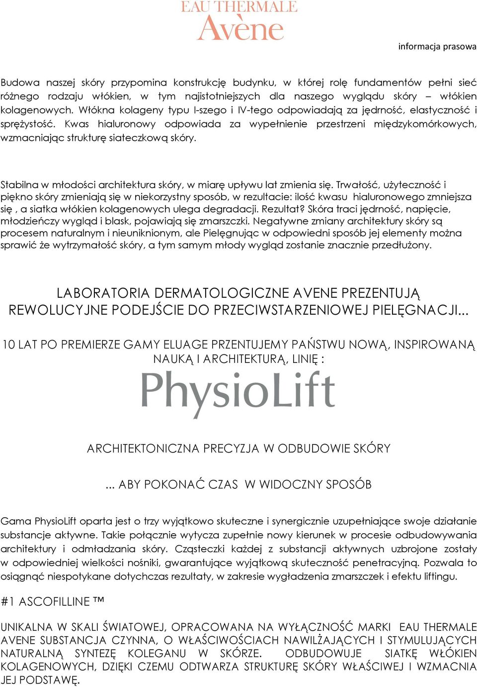 Kwas hialuronowy odpowiada za wypełnienie przestrzeni międzykomórkowych, wzmacniając strukturę siateczkową skóry. Stabilna w młodości architektura skóry, w miarę upływu lat zmienia się.