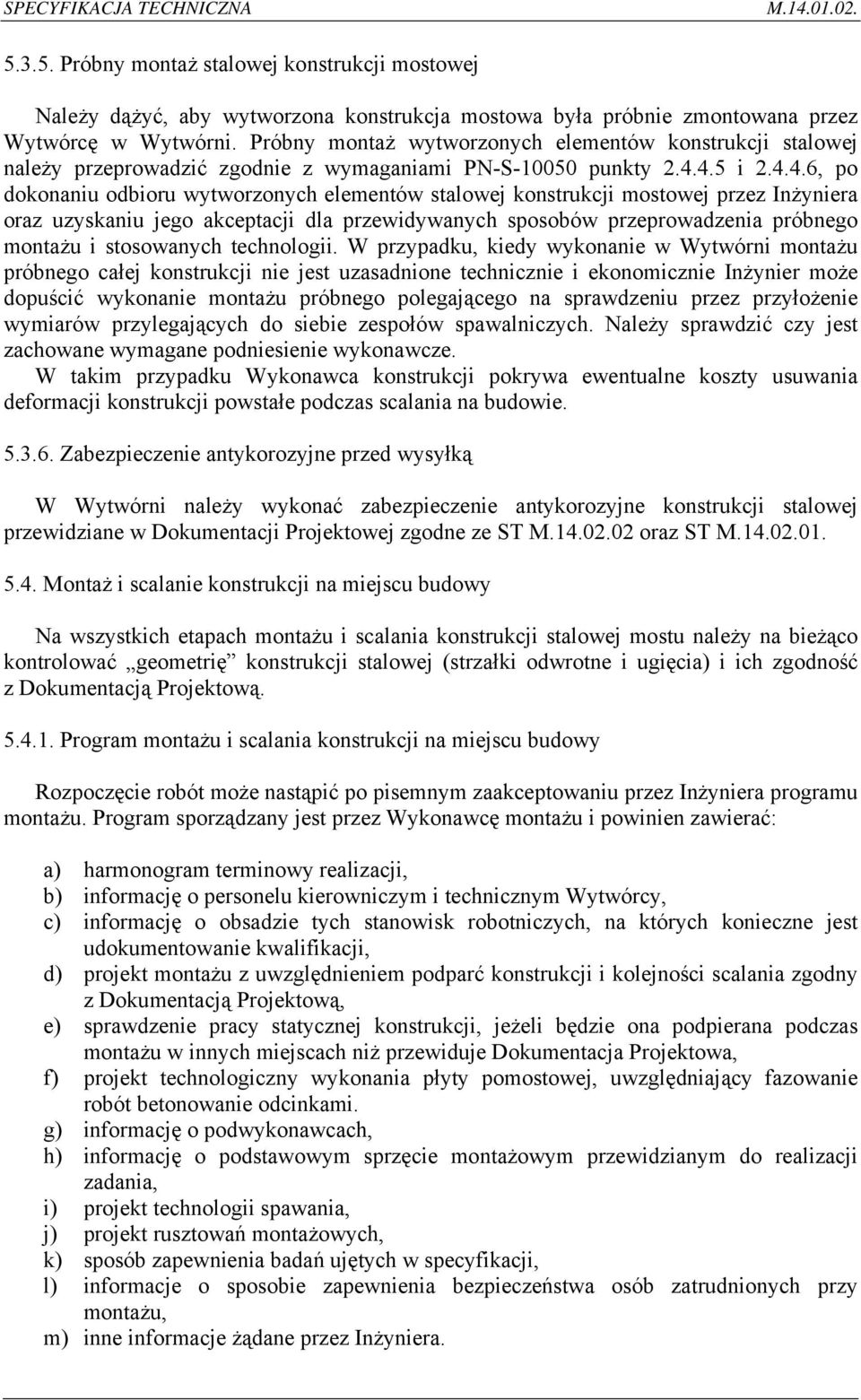 4.5 i 2.4.4.6, po dokonaniu odbioru wytworzonych elementów stalowej konstrukcji mostowej przez Inżyniera oraz uzyskaniu jego akceptacji dla przewidywanych sposobów przeprowadzenia próbnego montażu i