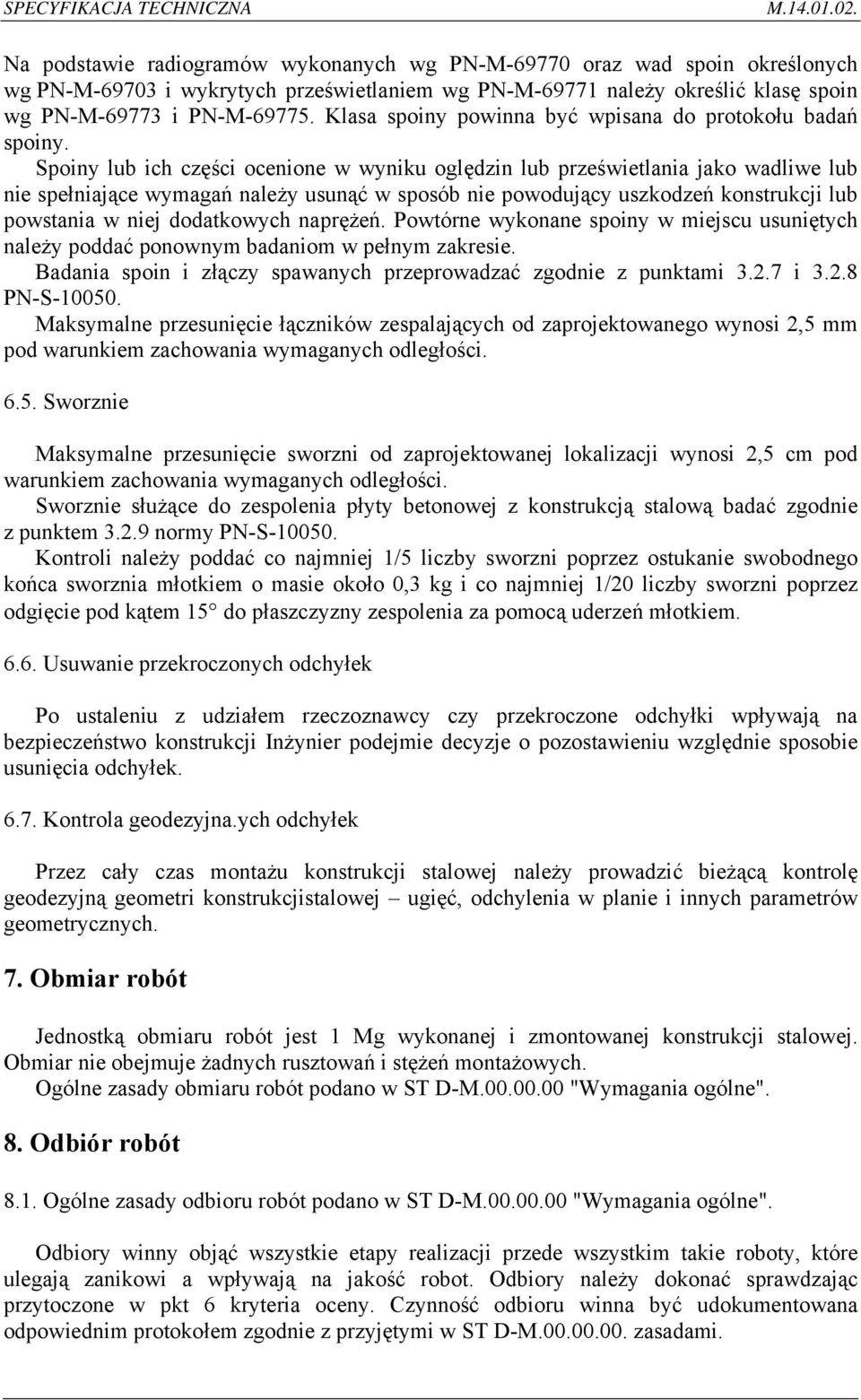 Spoiny lub ich części ocenione w wyniku oględzin lub prześwietlania jako wadliwe lub nie spełniające wymagań należy usunąć w sposób nie powodujący uszkodzeń konstrukcji lub powstania w niej