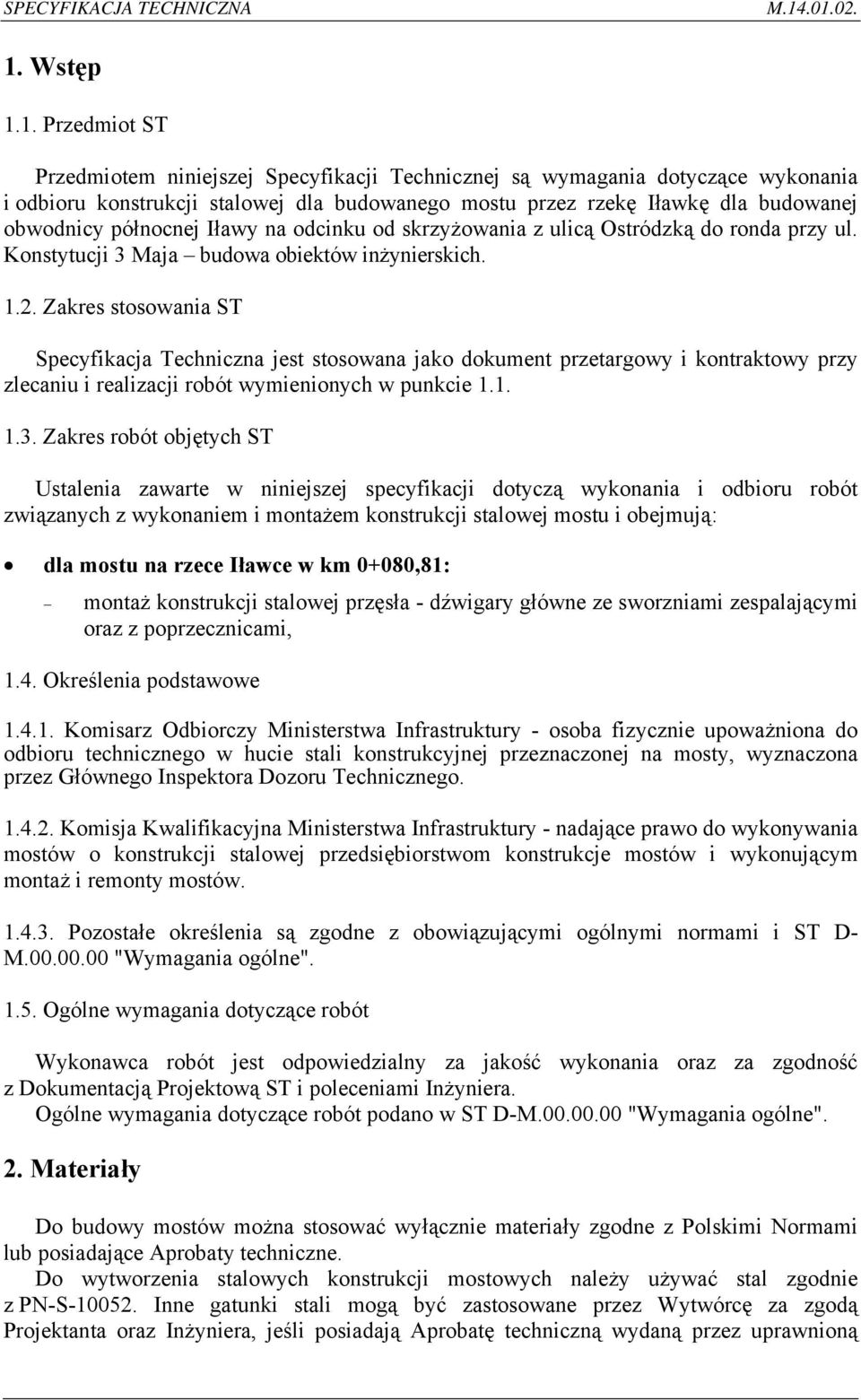 Zakres stosowania ST Specyfikacja Techniczna jest stosowana jako dokument przetargowy i kontraktowy przy zlecaniu i realizacji robót wymienionych w punkcie 1.1. 1.3.