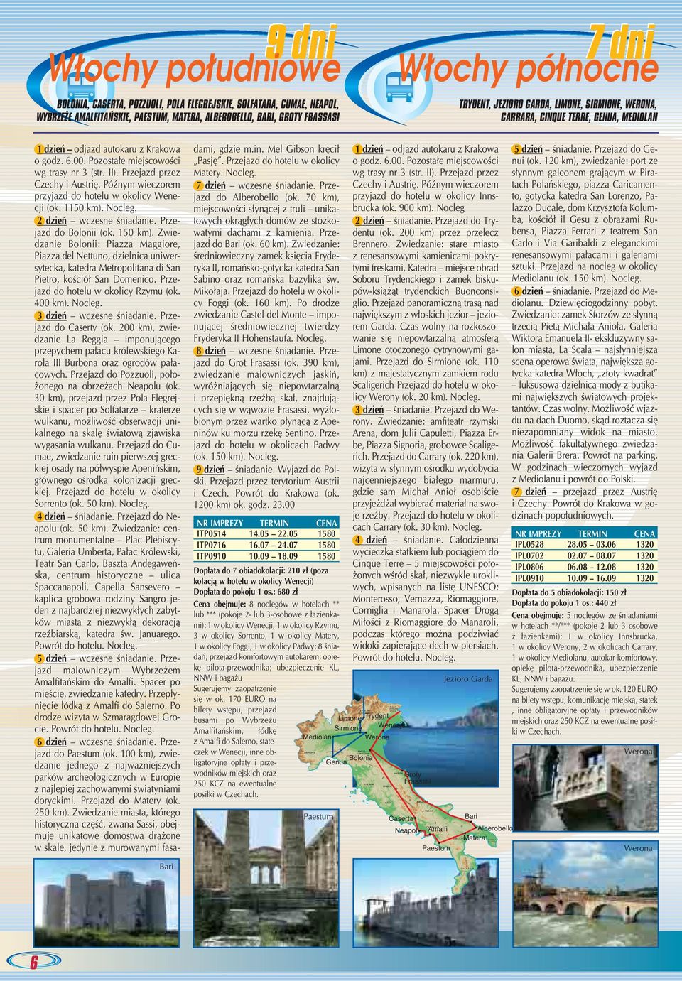 Przejazd przez Czechy i Austri. Póênym wieczorem przyjazd do hotelu w okolicy Wenecji (ok. 1150 km). 2 dzieƒ wczesne Êniadanie. Przejazd do Bolonii (ok. 150 km).