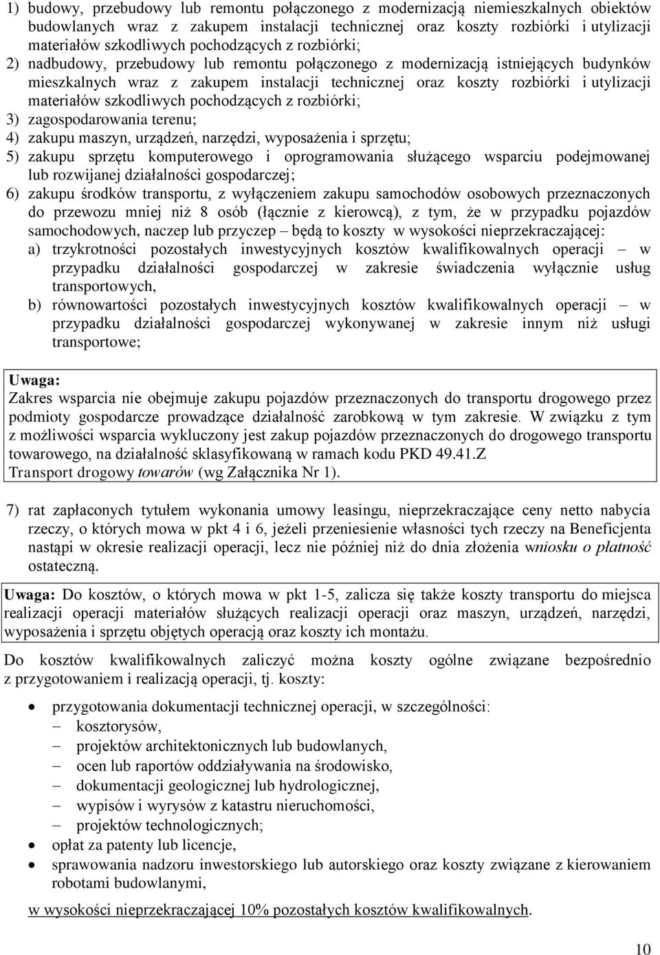 materiałów szkodliwych pochodzących z rozbiórki; 3) zagospodarowania terenu; 4) zakupu maszyn, urządzeń, narzędzi, wyposażenia i sprzętu; 5) zakupu sprzętu komputerowego i oprogramowania służącego