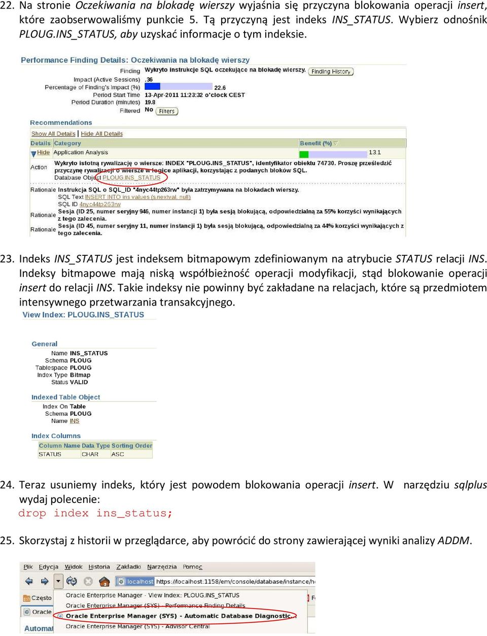 Indeksy bitmapowe mają niską współbieżność operacji modyfikacji, stąd blokowanie operacji insert do relacji INS.