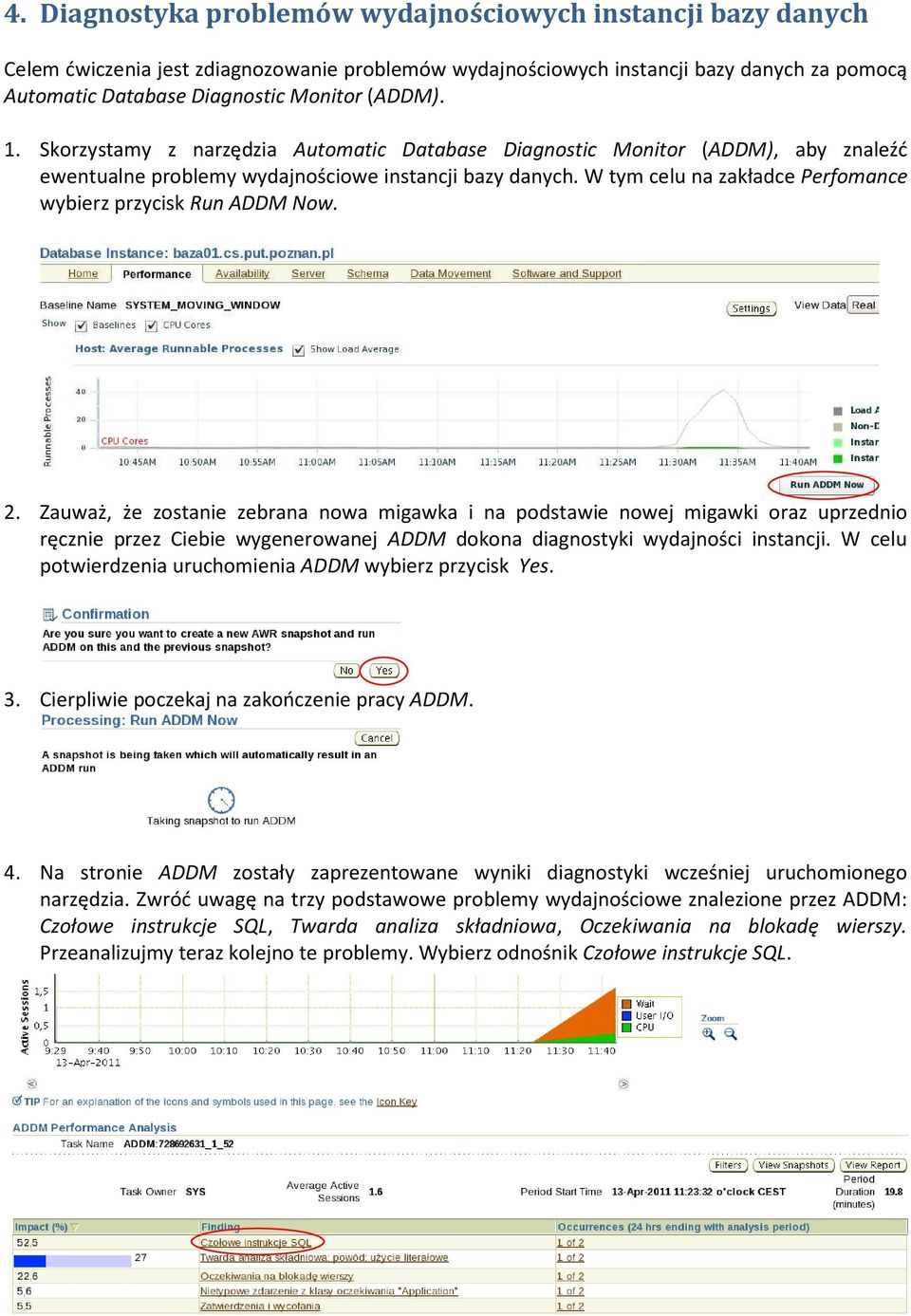 W tym celu na zakładce Perfomance wybierz przycisk Run ADDM Now. 2.