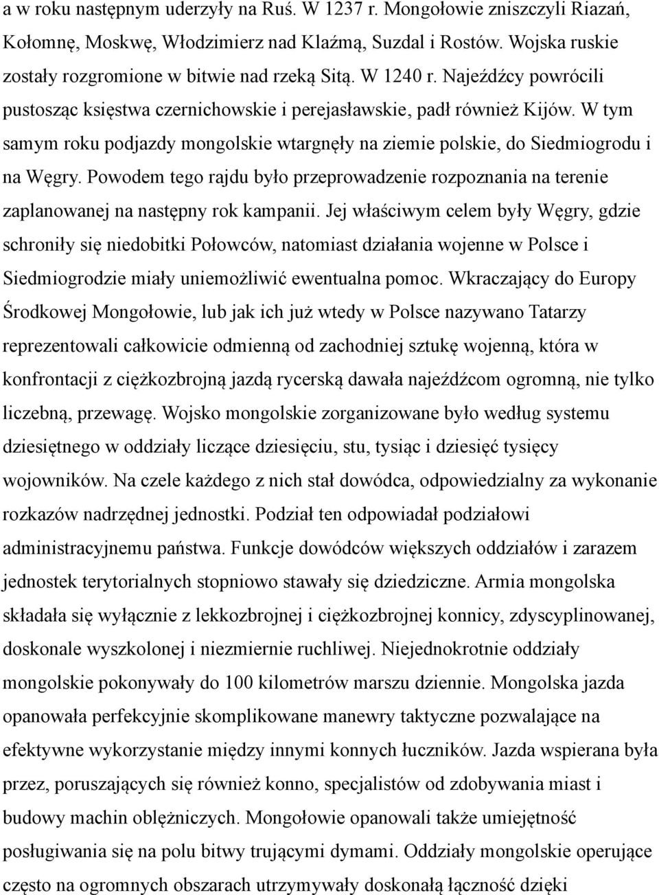 Powodem tego rajdu było przeprowadzenie rozpoznania na terenie zaplanowanej na następny rok kampanii.