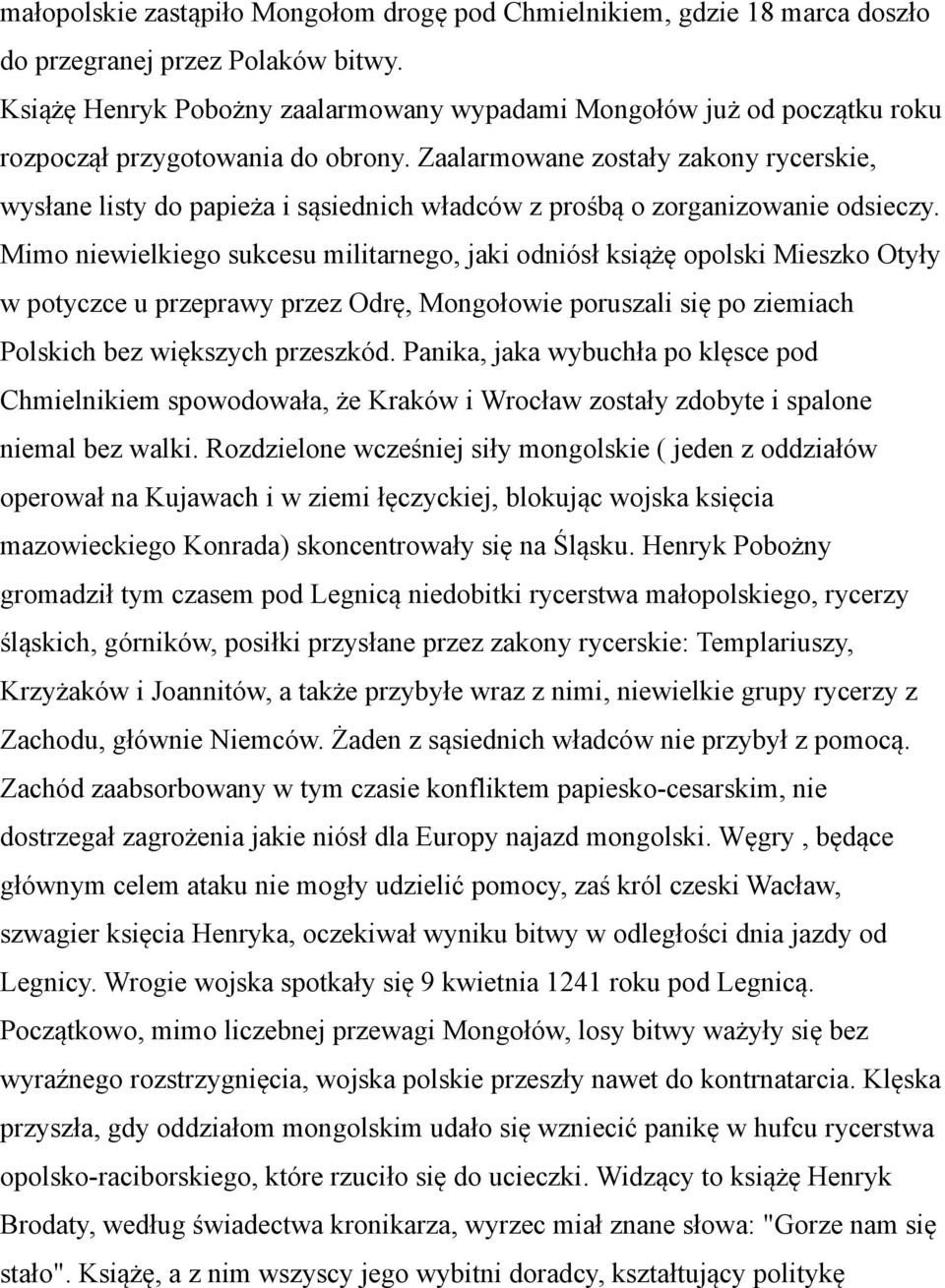 Zaalarmowane zostały zakony rycerskie, wysłane listy do papieża i sąsiednich władców z prośbą o zorganizowanie odsieczy.