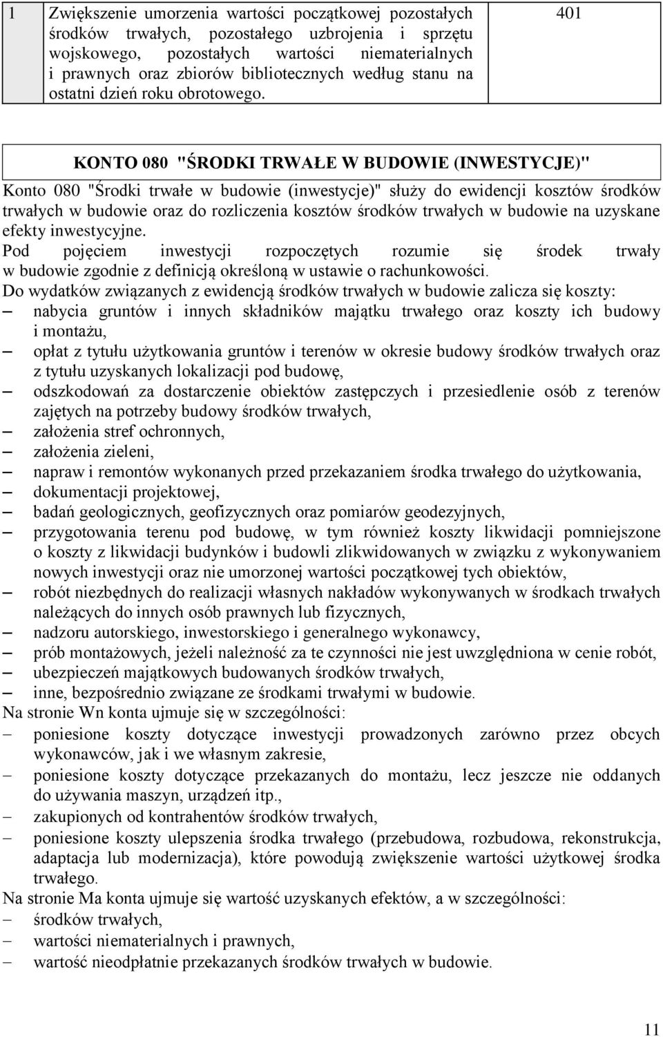 401 KONTO 080 "ŚRODKI TRWAŁE W BUDOWIE (INWESTYCJE)" Konto 080 "Środki trwałe w budowie (inwestycje)" służy do ewidencji kosztów środków trwałych w budowie oraz do rozliczenia kosztów środków