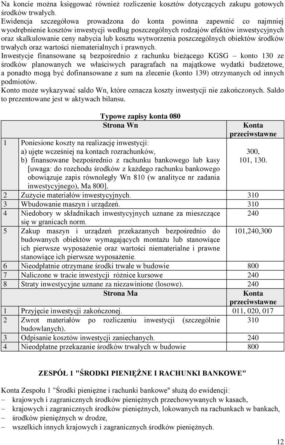 kosztu wytworzenia poszczególnych obiektów środków trwałych oraz wartości niematerialnych i prawnych.