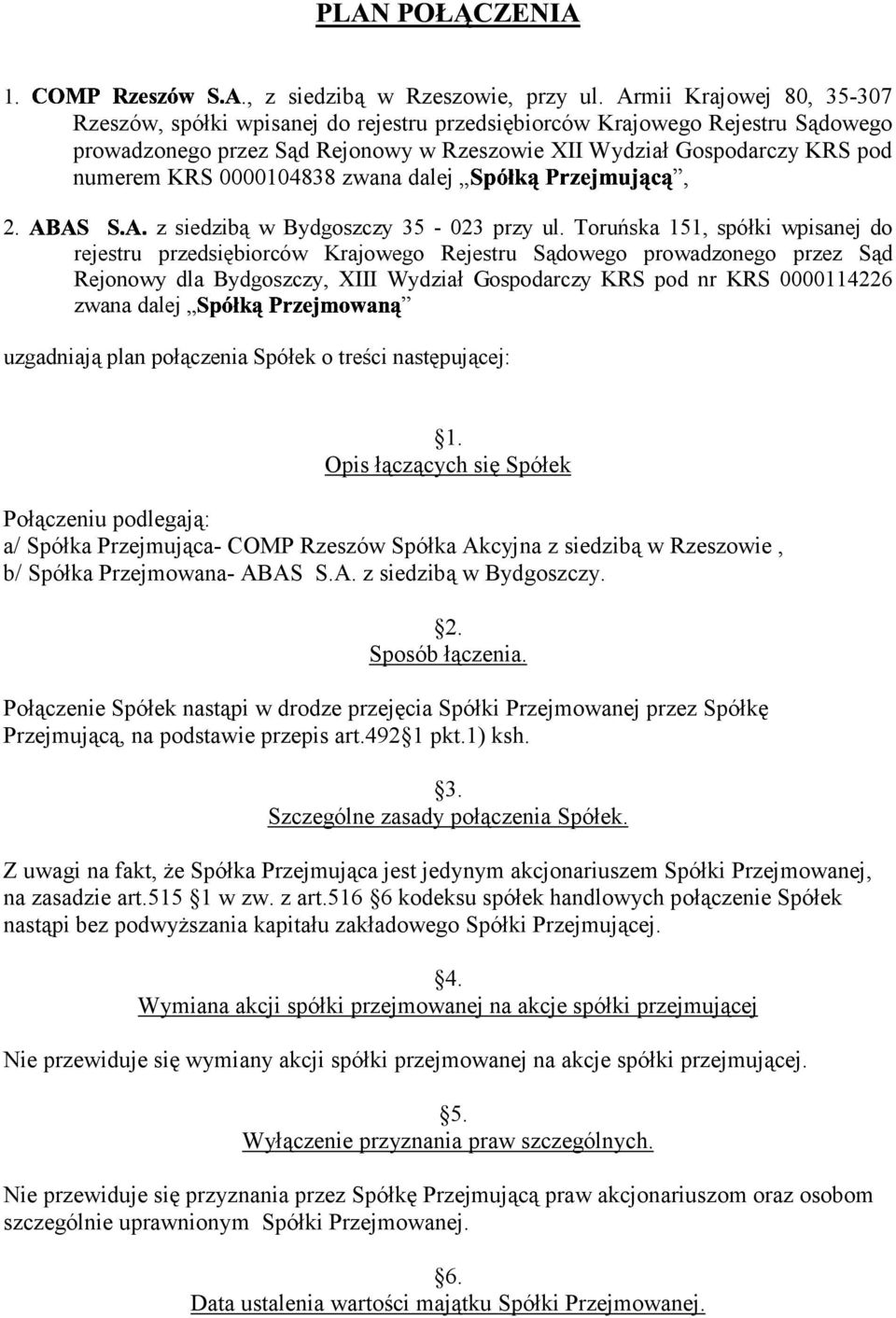 0000104838 zwana dalej, siedzibą w Bydgoszczy 35-023 przy ul. Toruńska 151, spółki wpisanej do rejestru przedsiębiorców Krajowego Rejestru Sądowego prowadzonego przez Sąd Rejonowy dla Bydgoszczy,!