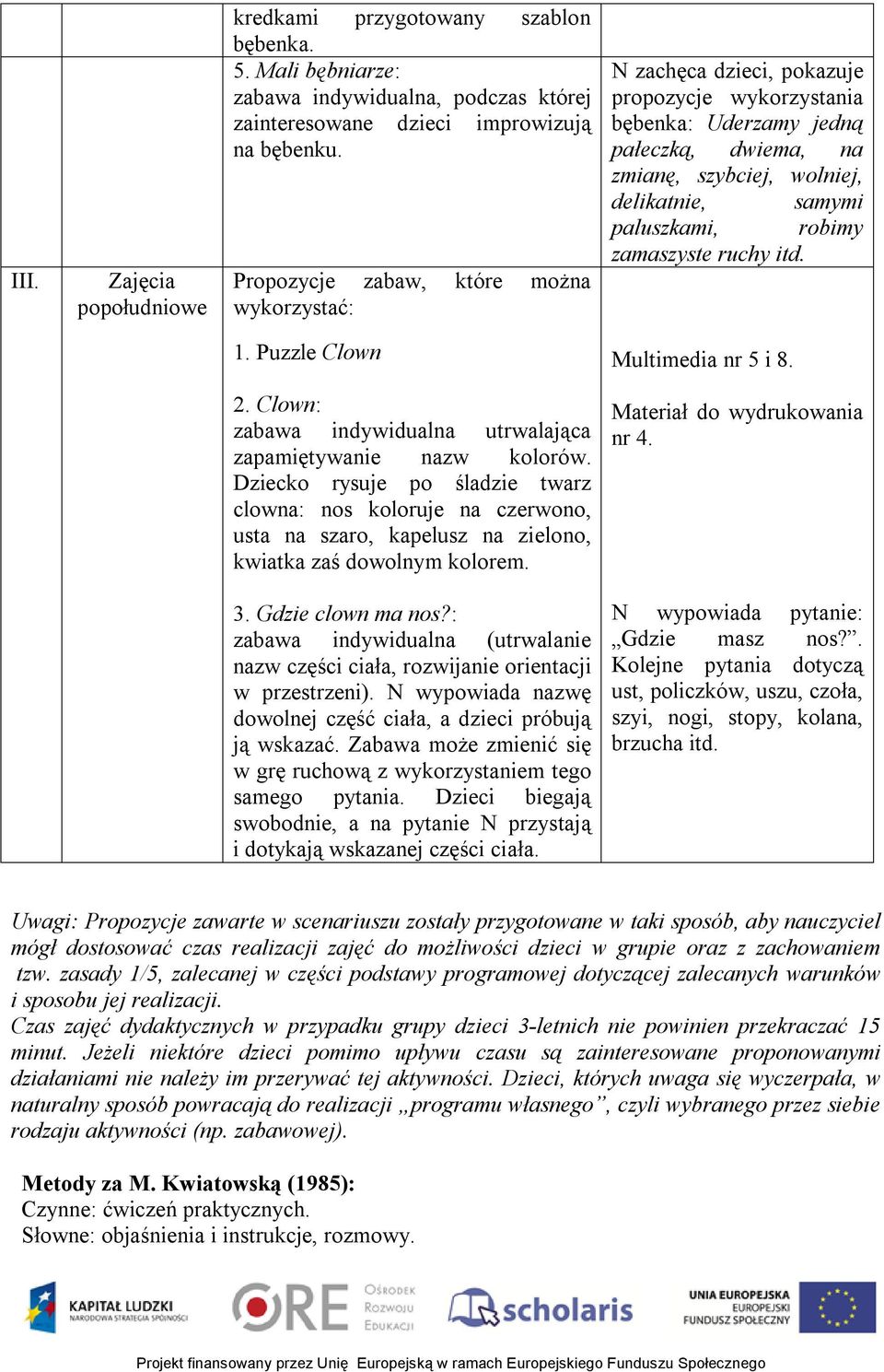 robimy zamaszyste ruchy itd. 1. Puzzle Clown Multimedia nr 5 i 8. 2. Clown: zabawa indywidualna utrwalająca zapamiętywanie nazw kolorów.