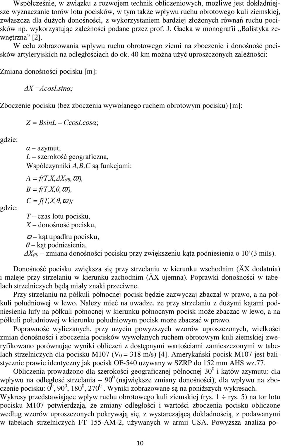 W celu zobrazowania wpływu ruchu obrotowego ziemi na zboczenie i donośność pocisków artyleryjskich na odległościach do ok.