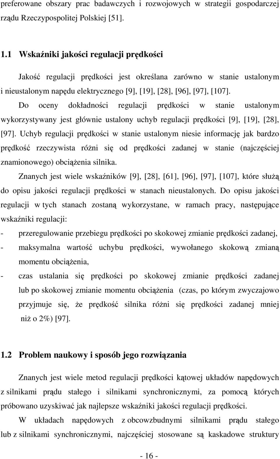 Do oceny dokładności regulacji prędkości w stanie ustalonym wykorzystywany jest głównie ustalony uchyb regulacji prędkości [9], [19], [8], [97].