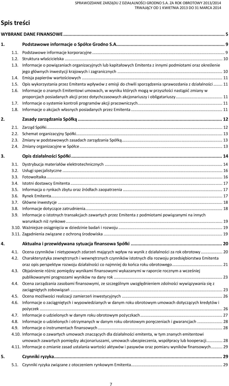 .. 11 1.5. Opis wykorzystania przez Emitenta wpływów z emisji do chwili sporządzenia sprawozdania z działalności... 11 1.6.