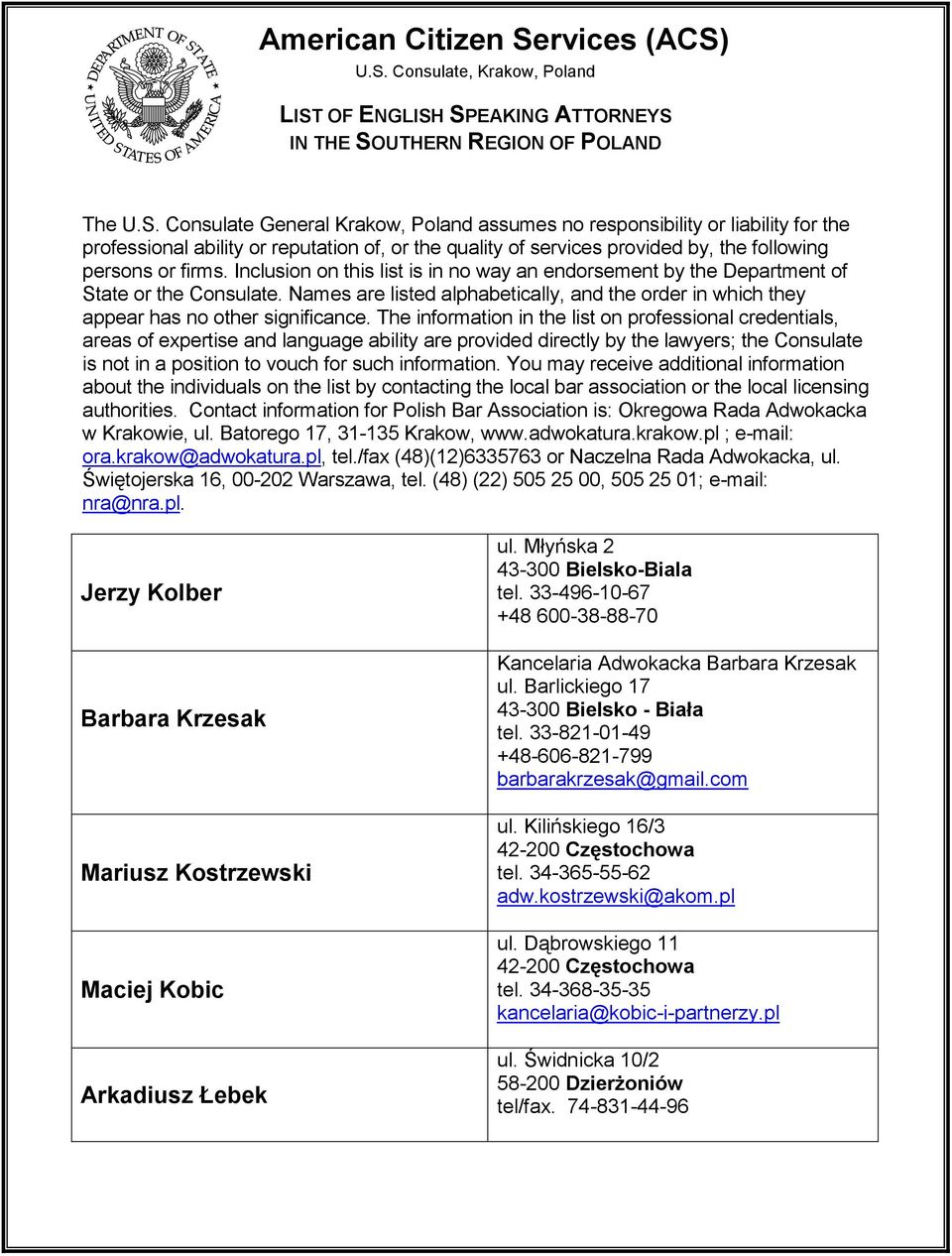 U.S. Consulate, Krakow, Poland LIST OF ENGLISH SPEAKING ATTORNEYS IN THE SOUTHERN REGION OF POLAND The U.S. Consulate General Krakow, Poland assumes no responsibility or liability for the professional ability or reputation of, or the quality of services provided by, the following persons or firms.