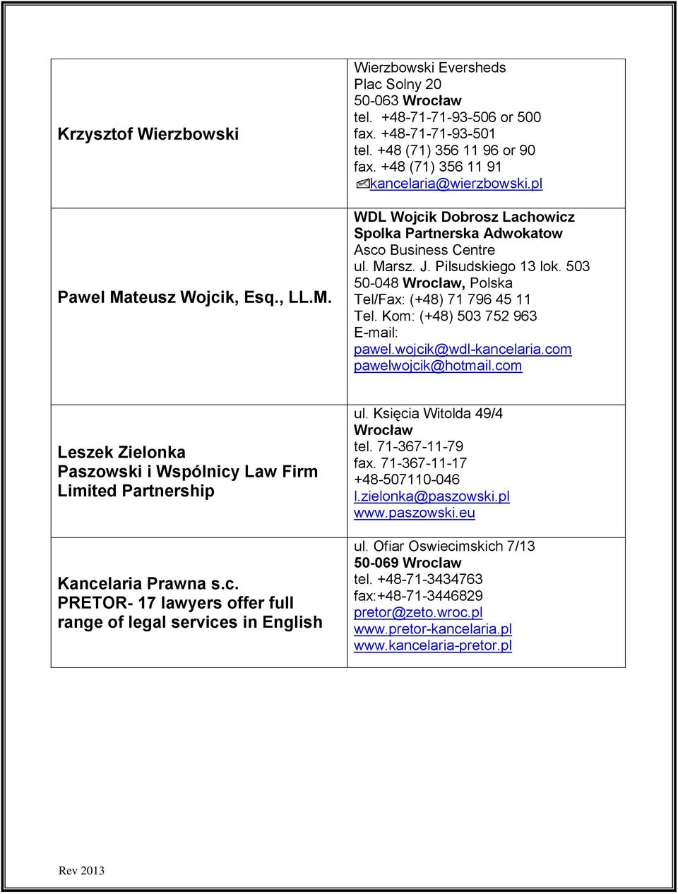 503 50-048 Wroclaw, Polska Tel/Fax: (+48) 71 796 45 11 Tel. Kom: (+48) 503 752 963 E-mail: pawel.wojcik@wdl-kancelaria.com pawelwojcik@hotmail.