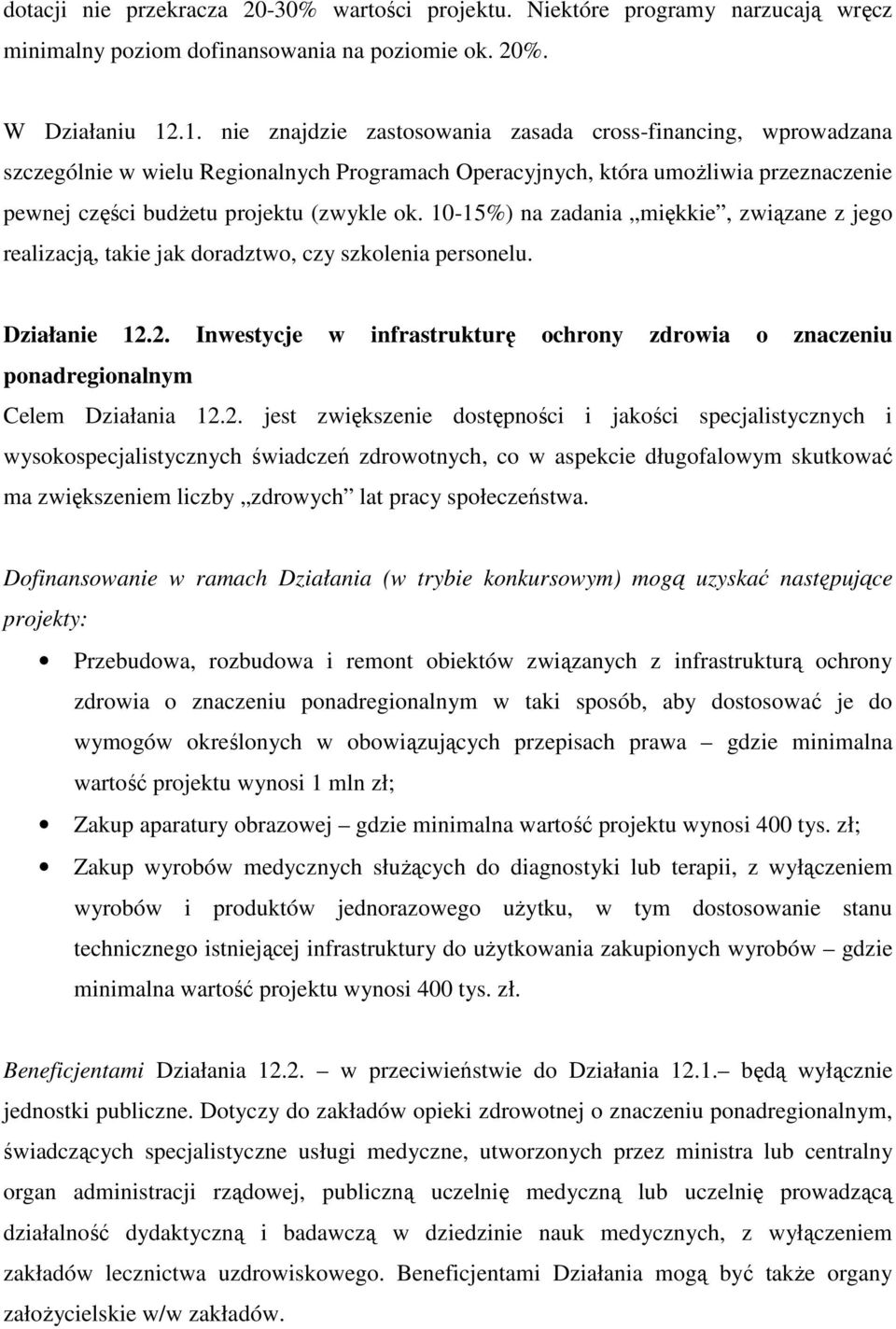 10-15%) na zadania miękkie, związane z jego realizacją, takie jak doradztwo, czy szkolenia personelu. Działanie 12.