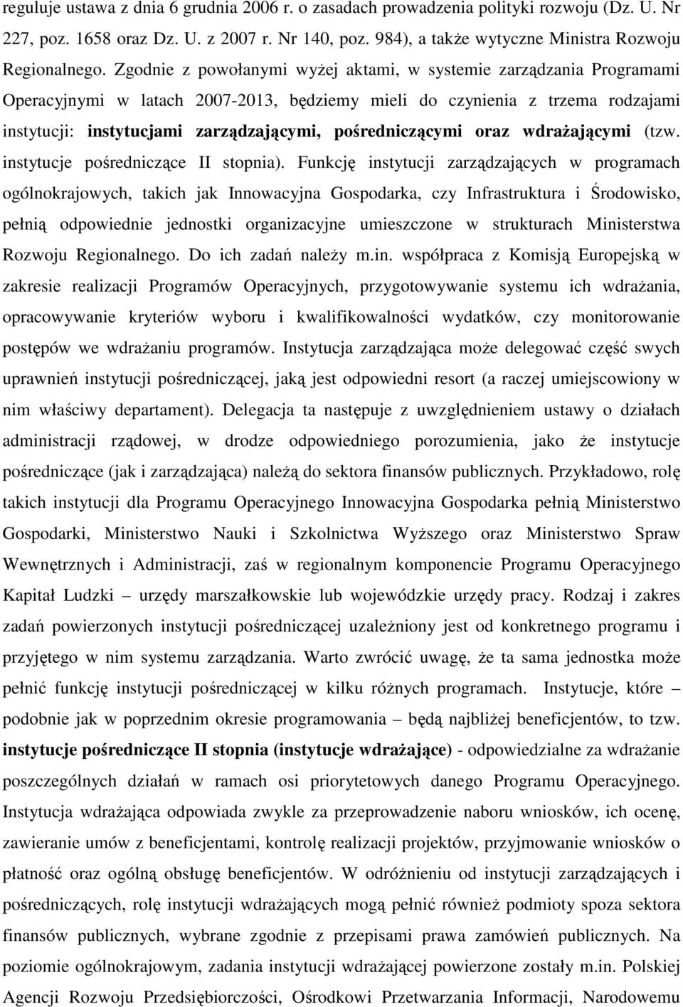 pośredniczącymi oraz wdraŝającymi (tzw. instytucje pośredniczące II stopnia).