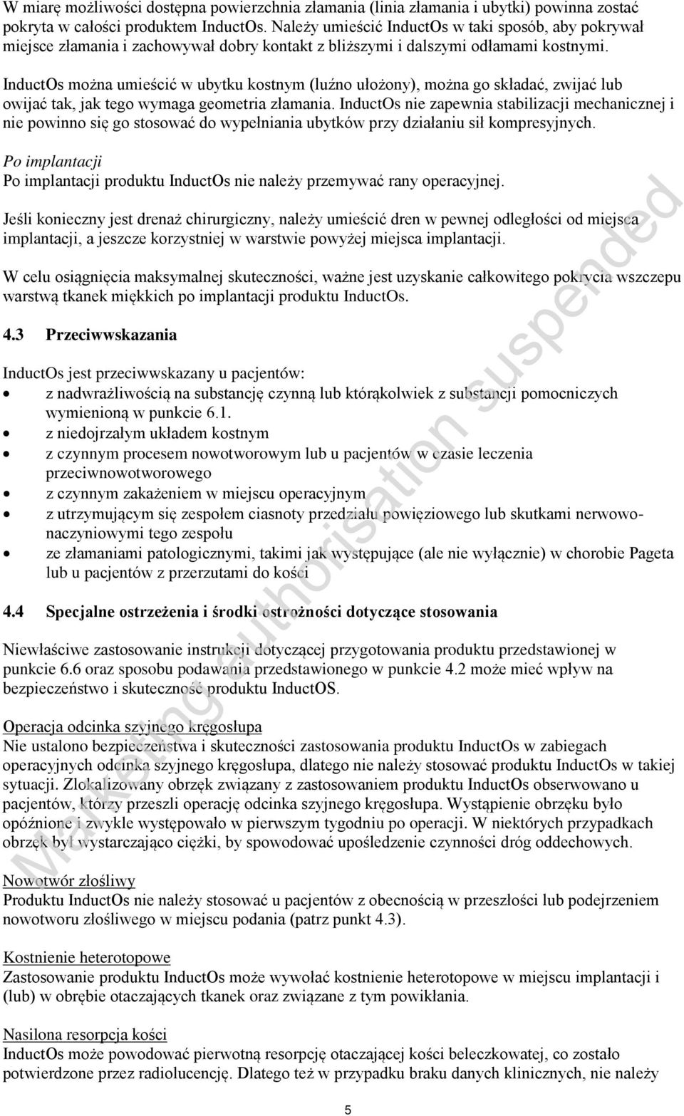 InductOs można umieścić w ubytku kostnym (luźno ułożony), można go składać, zwijać lub owijać tak, jak tego wymaga geometria złamania.