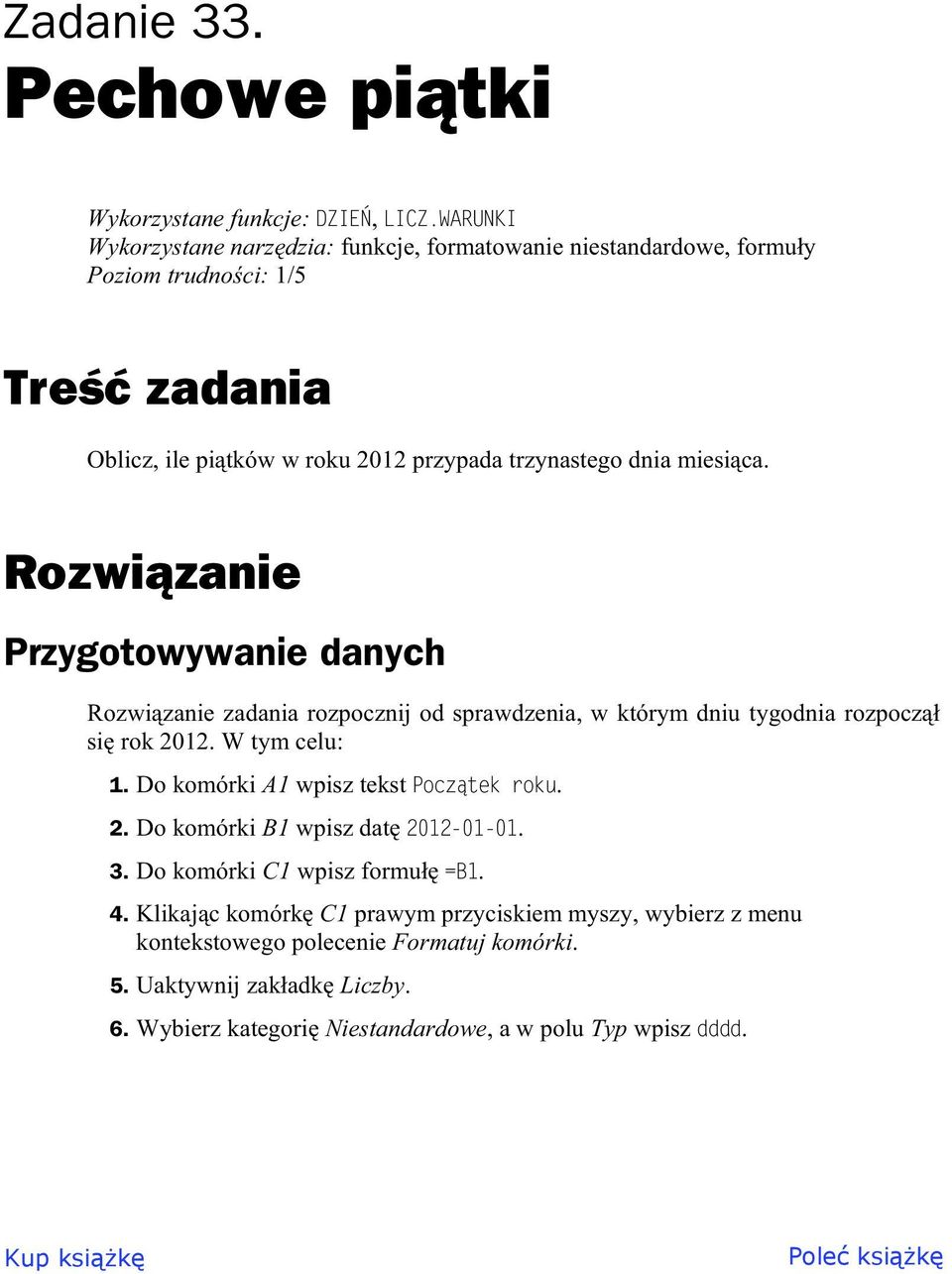 Rozwi zanie Przygotowywanie danych Rozwi zanie zadania rozpocznij od sprawdzenia, w którym dniu tygodnia rozpocz si rok 2012. W tym celu: 1.