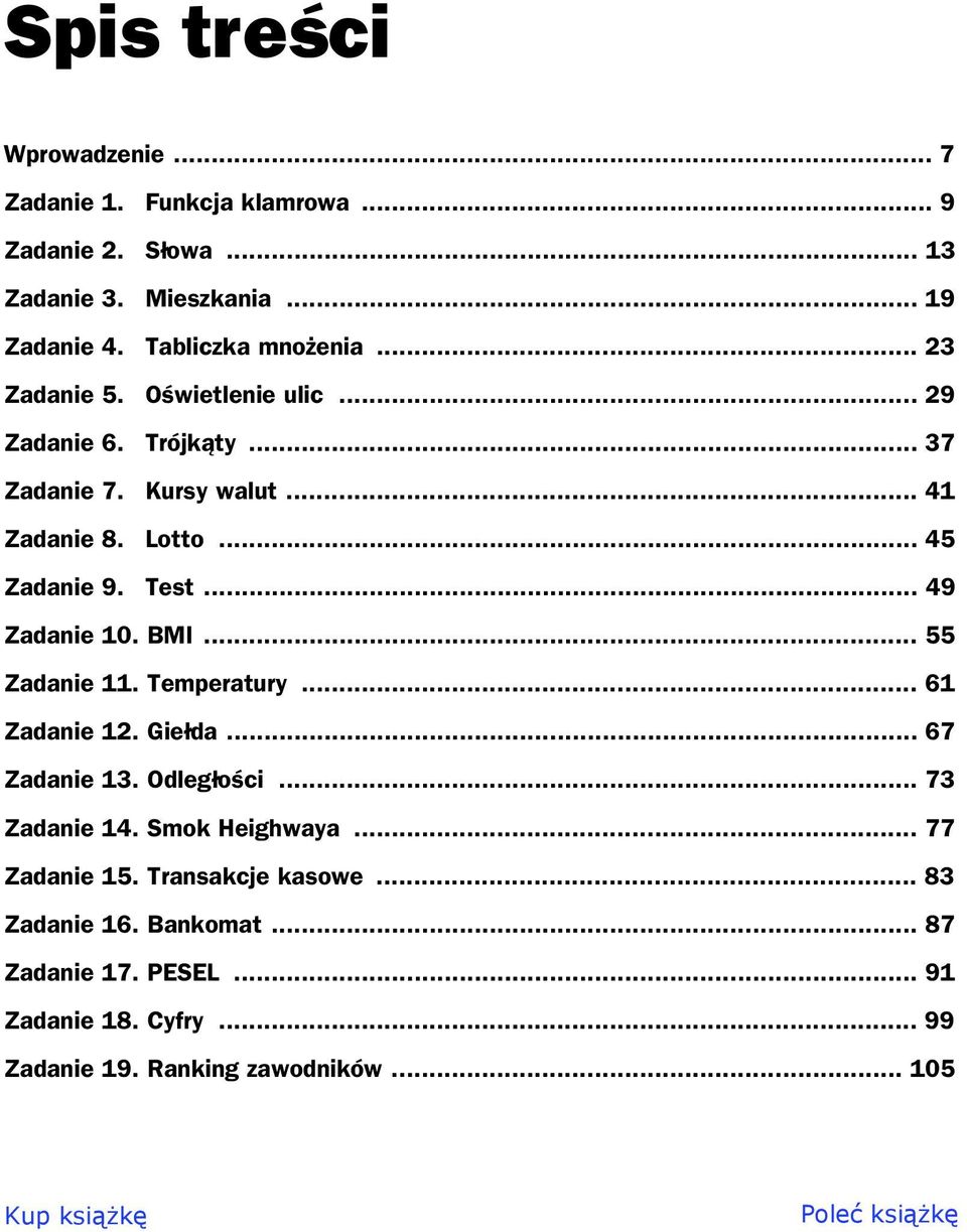 .. 45 Zadanie 9. Test... 49 Zadanie 10. BMI... 55 Zadanie 11. Temperatury... 61 Zadanie 12. Gie da... 67 Zadanie 13. Odleg o ci... 73 Zadanie 14.