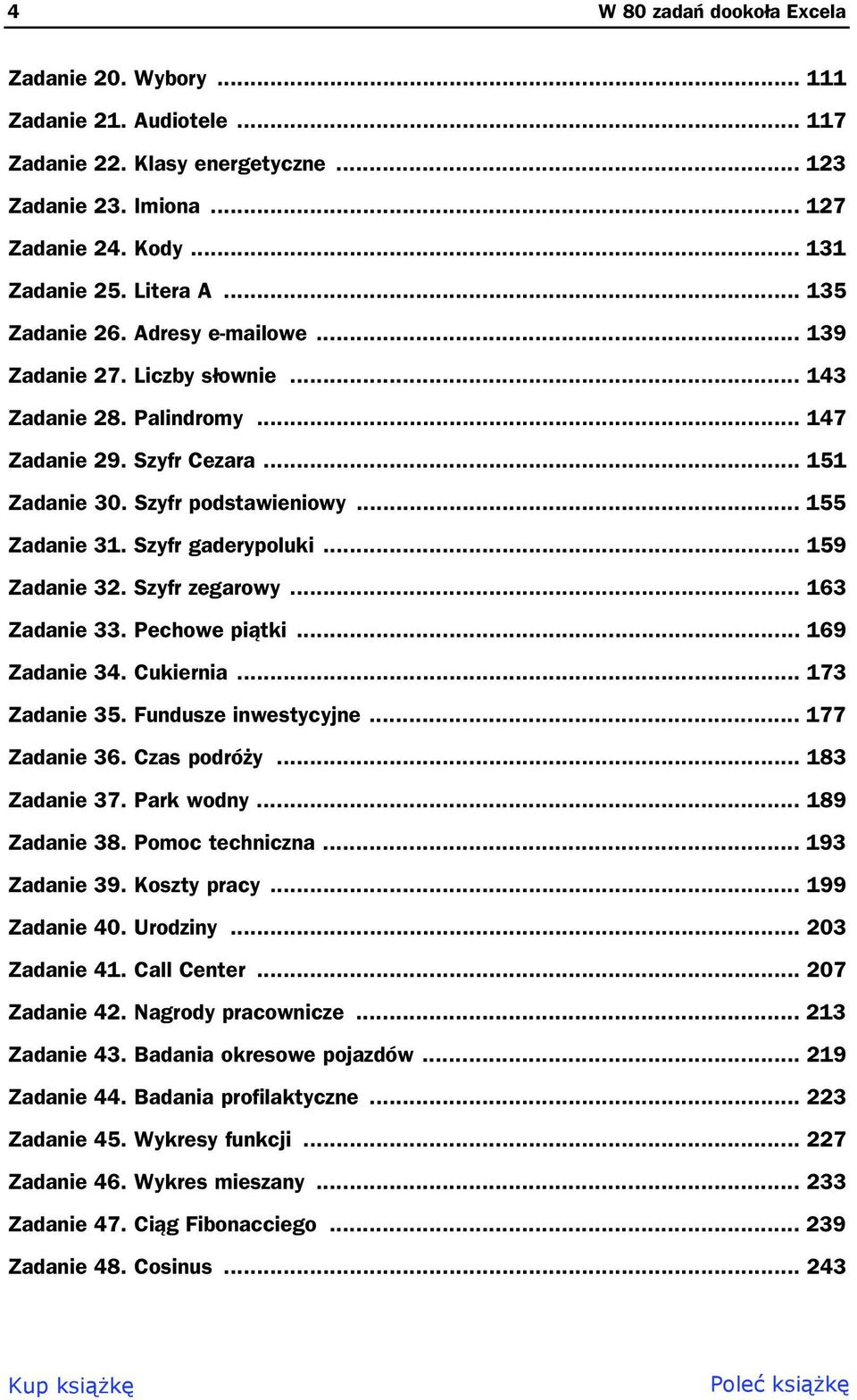 Szyfr gaderypoluki... 159 Zadanie 32. Szyfr zegarowy... 163 Zadanie 33. Pechowe pi tki... 169 Zadanie 34. Cukiernia... 173 Zadanie 35. Fundusze inwestycyjne... 177 Zadanie 36. Czas podró y.