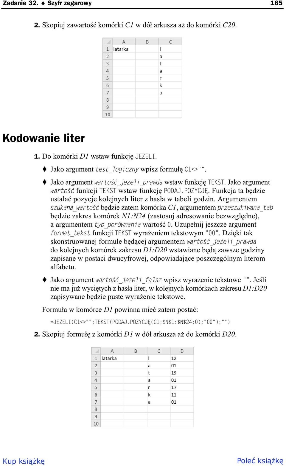 Argumentem szukana_warto b dzie zatem komórka C1, argumentem przeszukiwana_tab b dzie zakres komórek N1:N24 (zastosuj adresowanie bezwzgl dne), a argumentem typ_porównania warto 0.