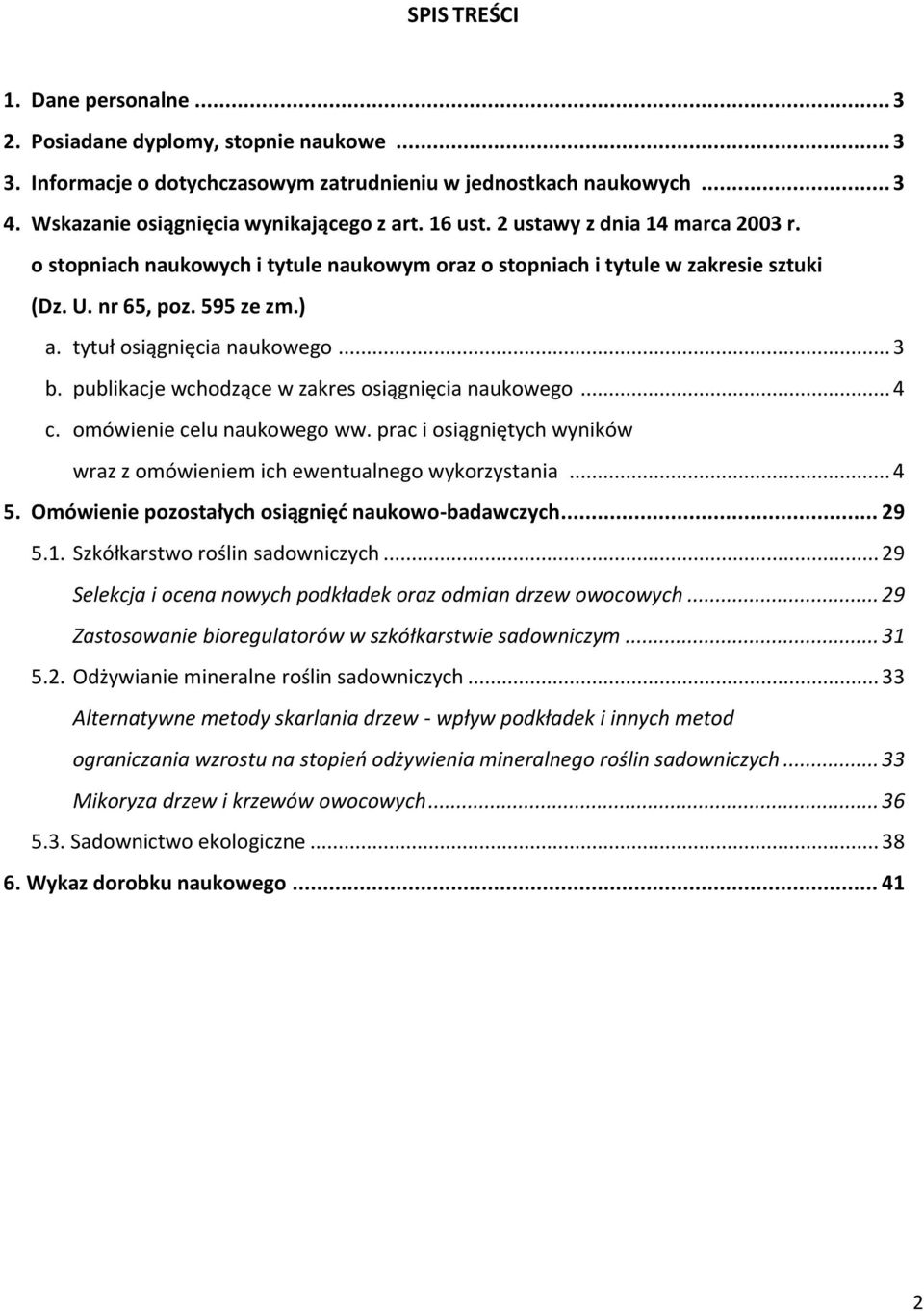 publikacje wchodzące w zakres osiągnięcia naukowego... 4 c. omówienie celu naukowego ww. prac i osiągniętych wyników wraz z omówieniem ich ewentualnego wykorzystania... 4 5.